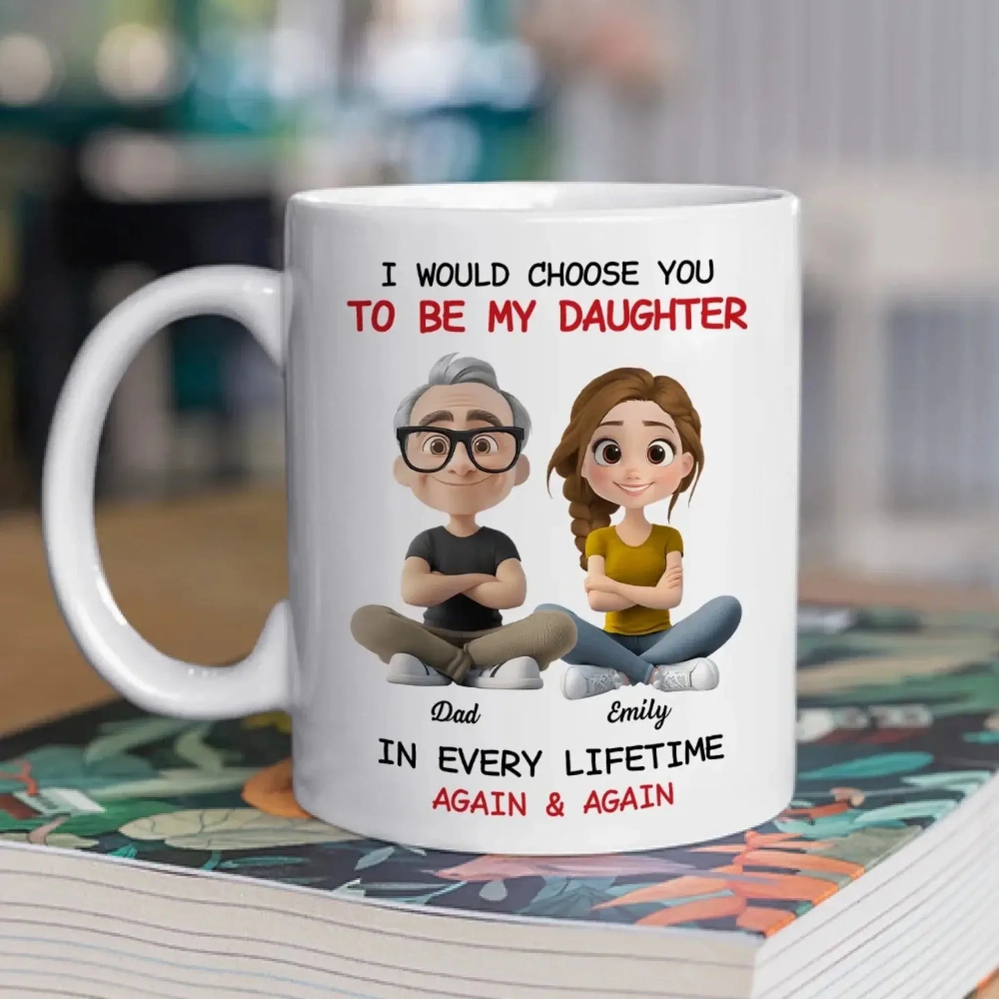 Always Choose You – Personalized Custom Coffee Mug – Dad & Daughter / Mom & Daughter Gift Ezcustomize