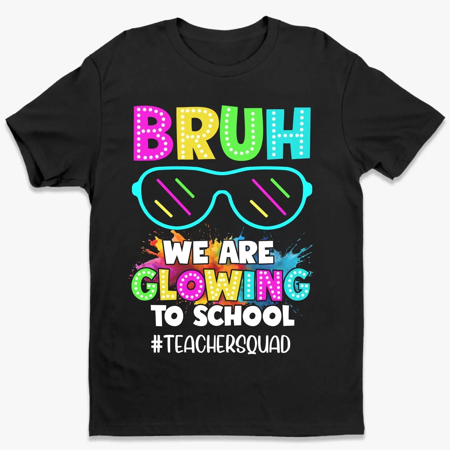 BRUH We Are Glowing To School Shirt – Personalized Back To School T-Shirt for Teachers & Students - Squad Shirt Ezcustomize