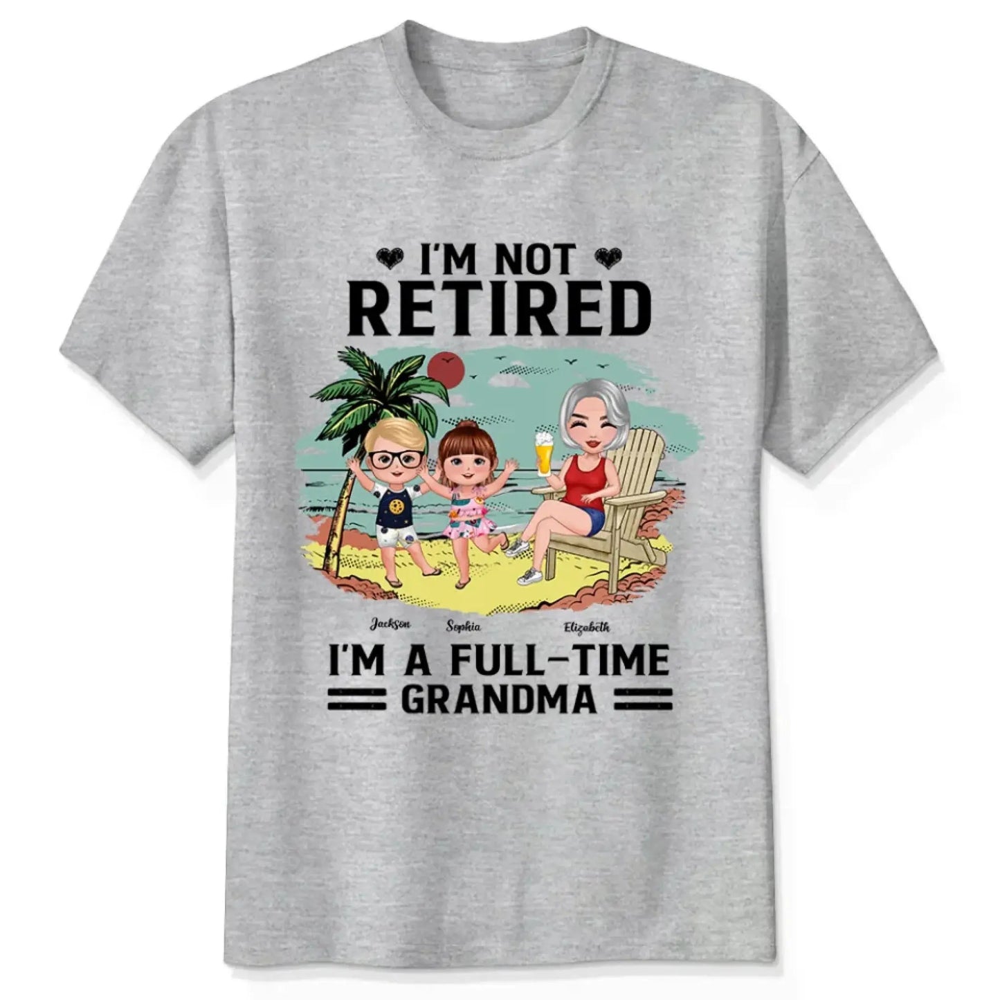 I’m Not Retired, I’m a Full-Time Grandma – Personalized T-Shirt – Custom Beach Shirt with Grandkids' Names Ezcustomize