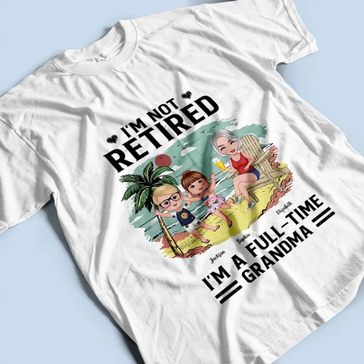 I’m Not Retired, I’m a Full-Time Grandma – Personalized T-Shirt – Custom Beach Shirt with Grandkids' Names Ezcustomize