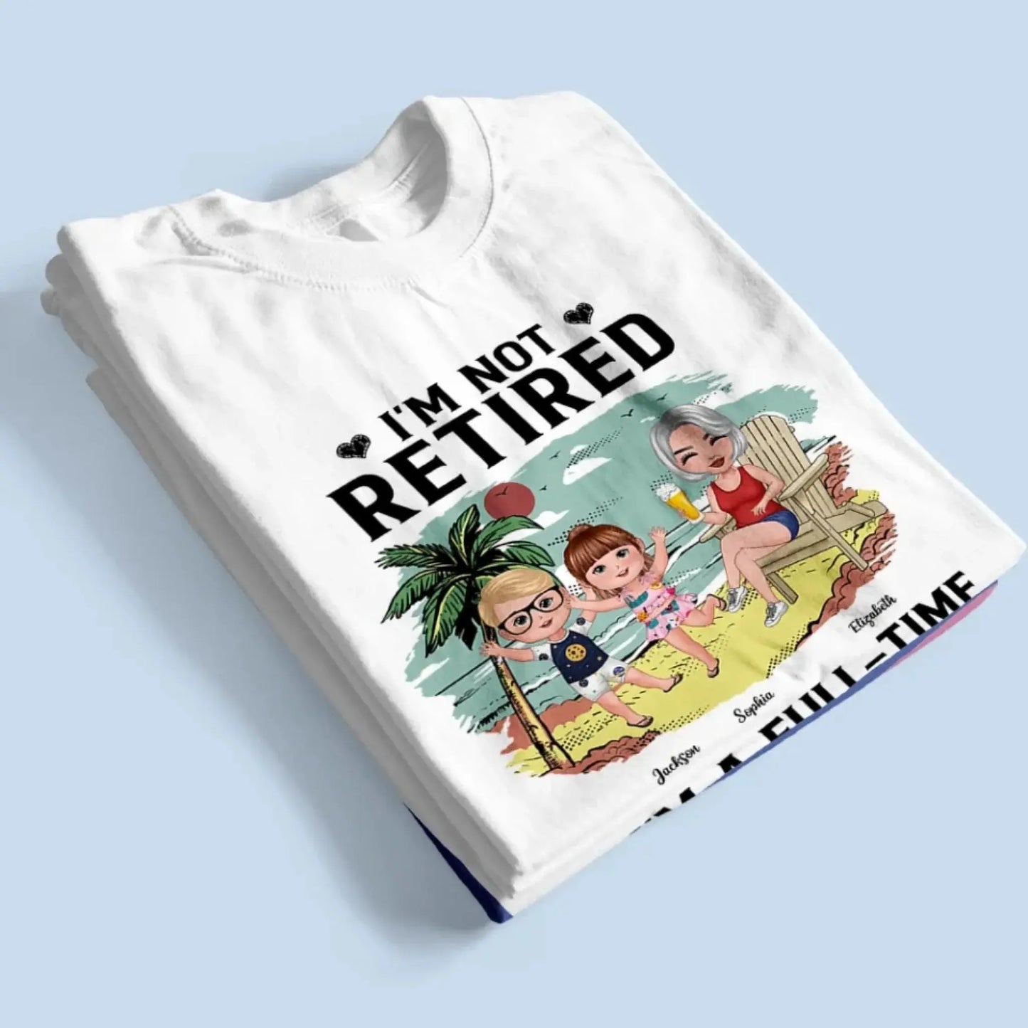 I’m Not Retired, I’m a Full-Time Grandma – Personalized T-Shirt – Custom Beach Shirt with Grandkids' Names Ezcustomize
