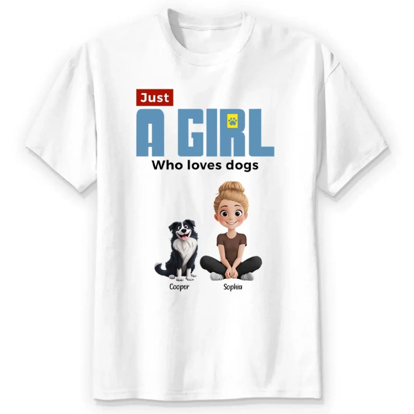 "Just A Girl Who Loves Dogs" Personalized T-Shirt – Custom Dog Lover Tee Ezcustomize
