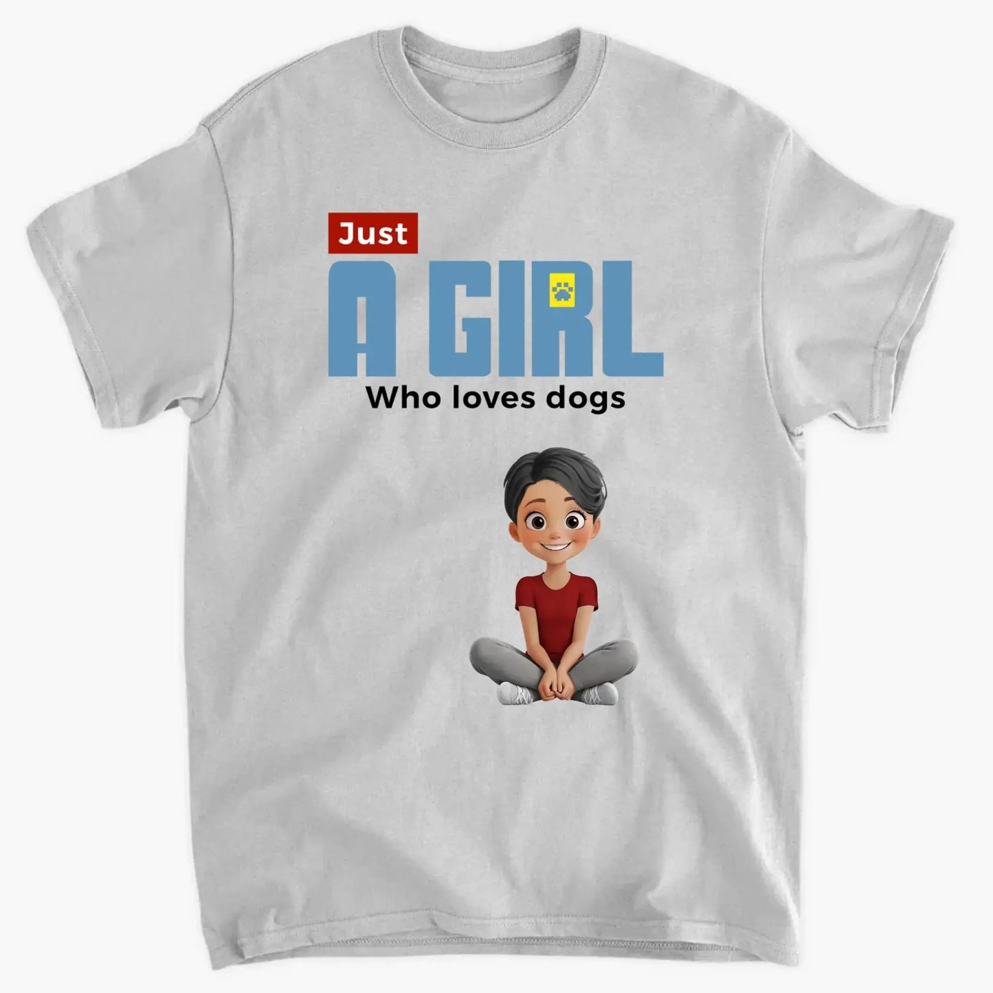 "Just A Girl Who Loves Dogs" Personalized T-Shirt – Custom Dog Lover Tee Ezcustomize