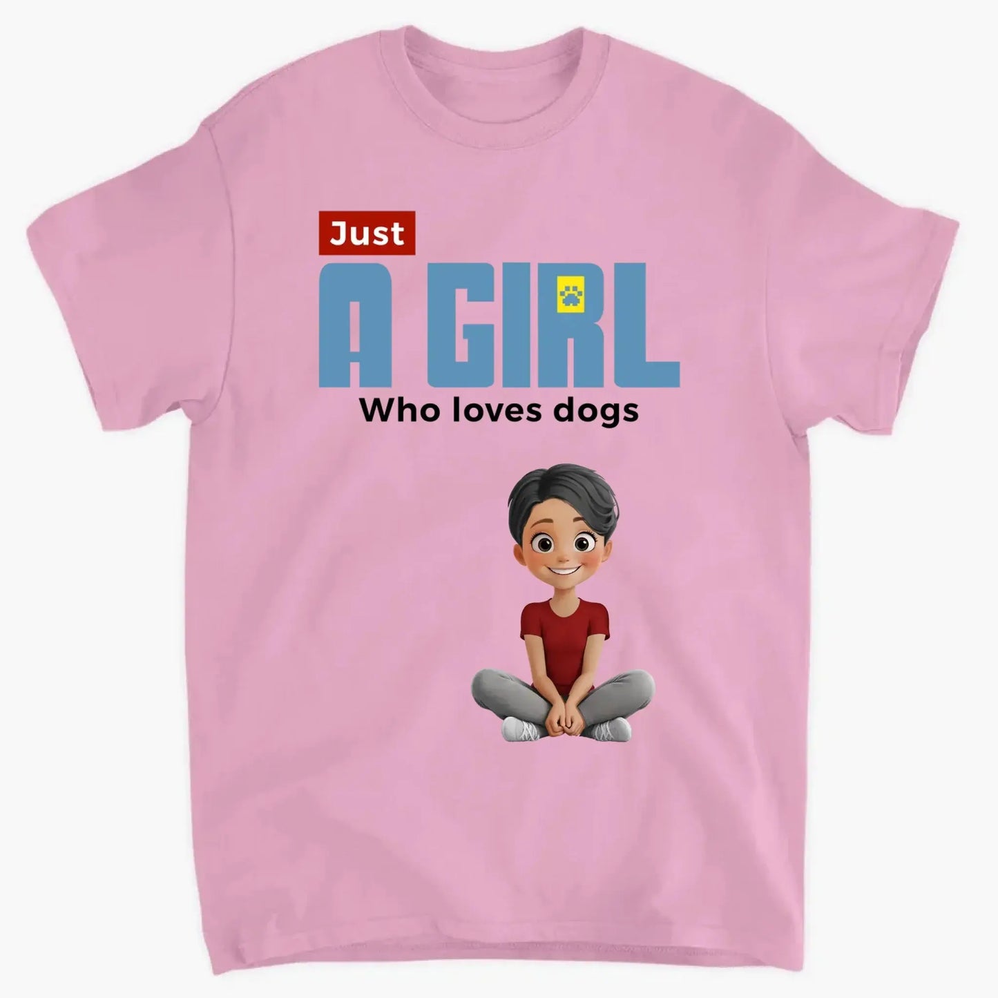 "Just A Girl Who Loves Dogs" Personalized T-Shirt – Custom Dog Lover Tee Ezcustomize