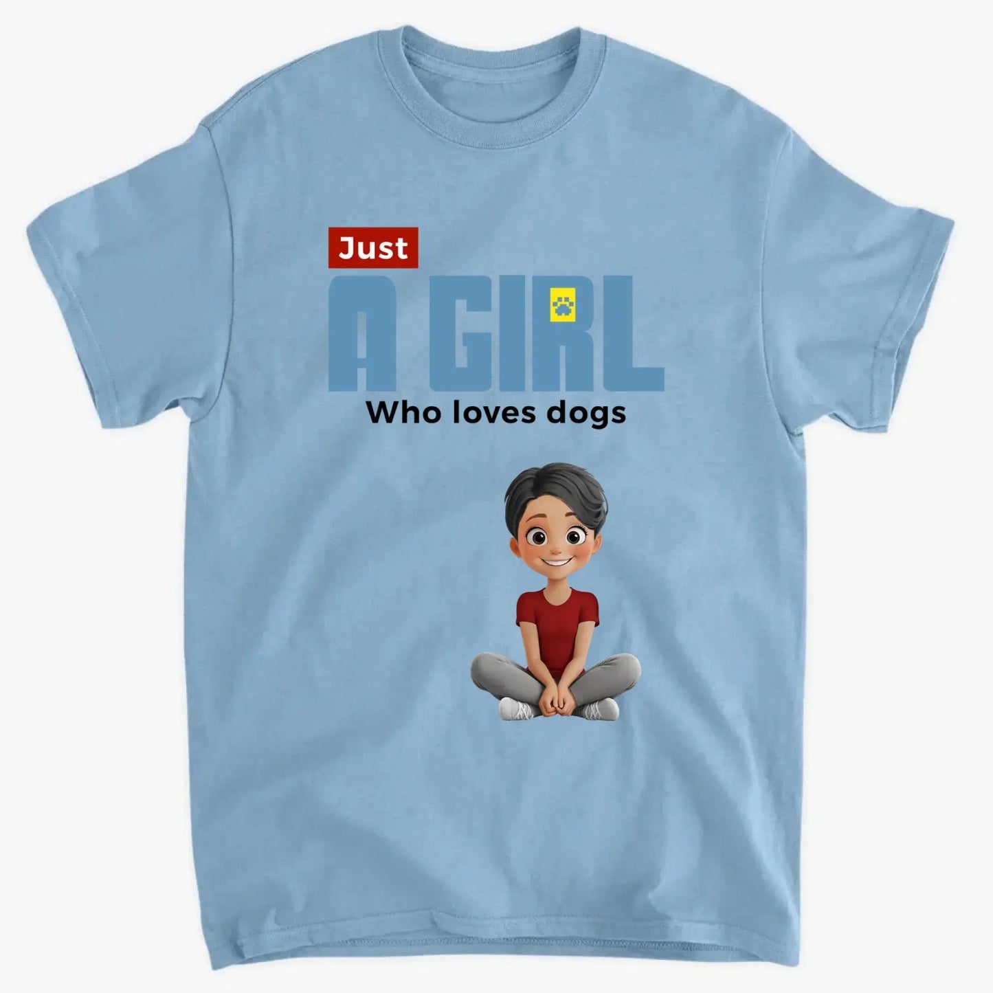 "Just A Girl Who Loves Dogs" Personalized T-Shirt – Custom Dog Lover Tee Ezcustomize