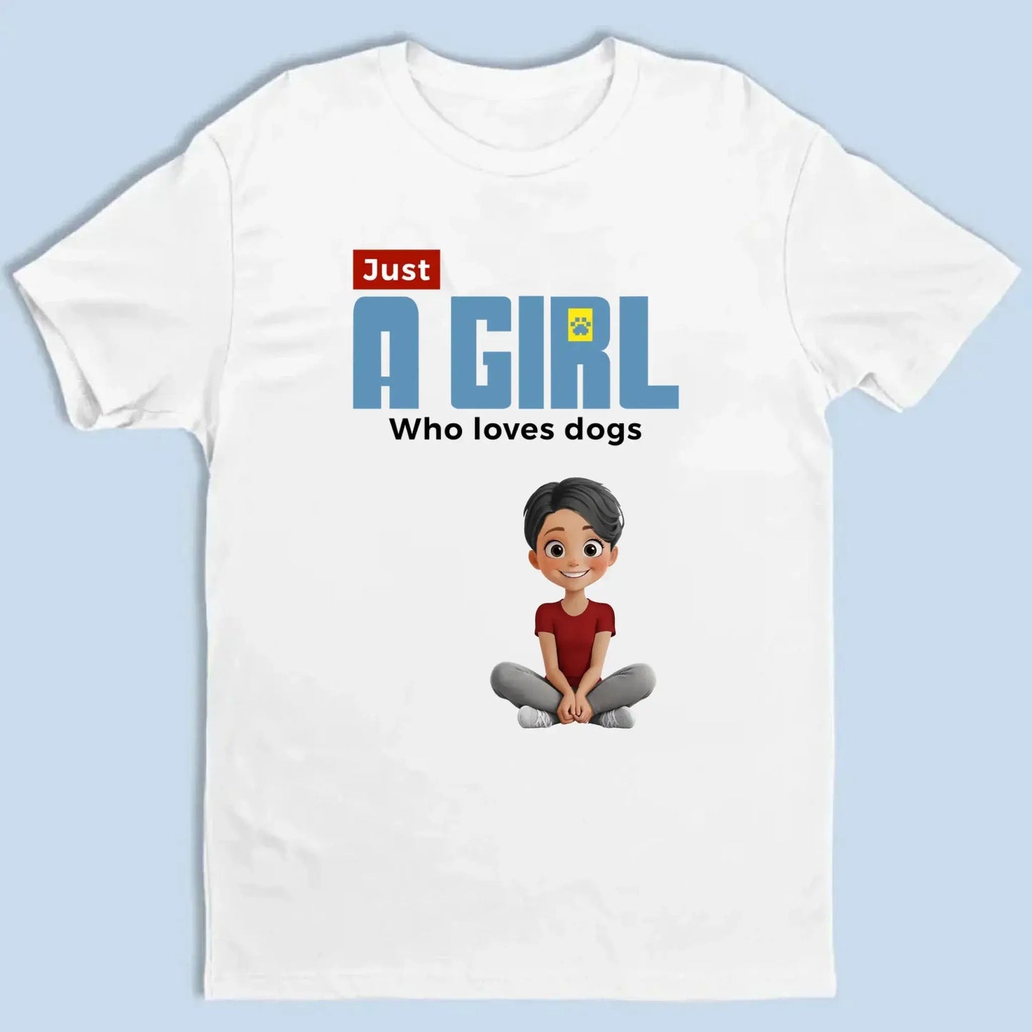 "Just A Girl Who Loves Dogs" Personalized T-Shirt – Custom Dog Lover Tee Ezcustomize