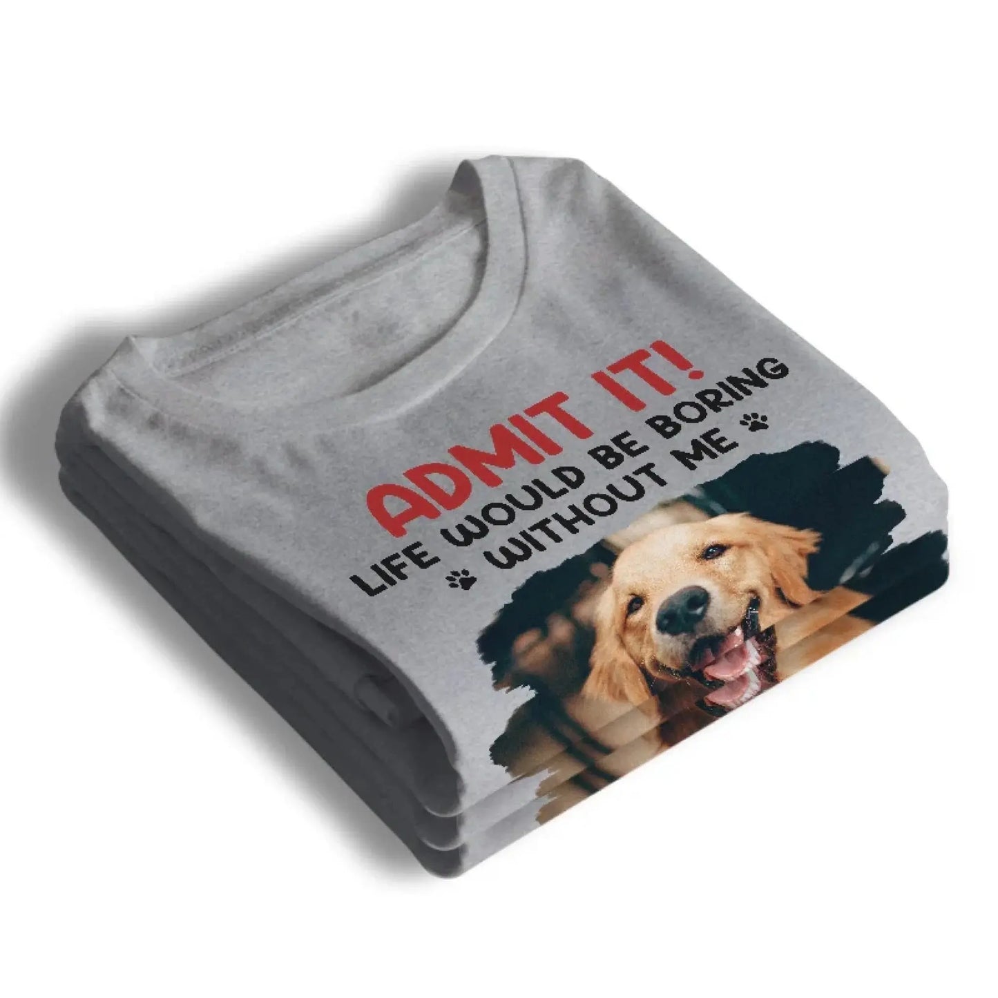 Life Would Be Boring Without Me – Custom Dog & Cat Photo Shirt/Hoodie – Personalized Gift for Pet Lovers, Perfect for Father’s Day or Mother’s Day Ezcustomize
