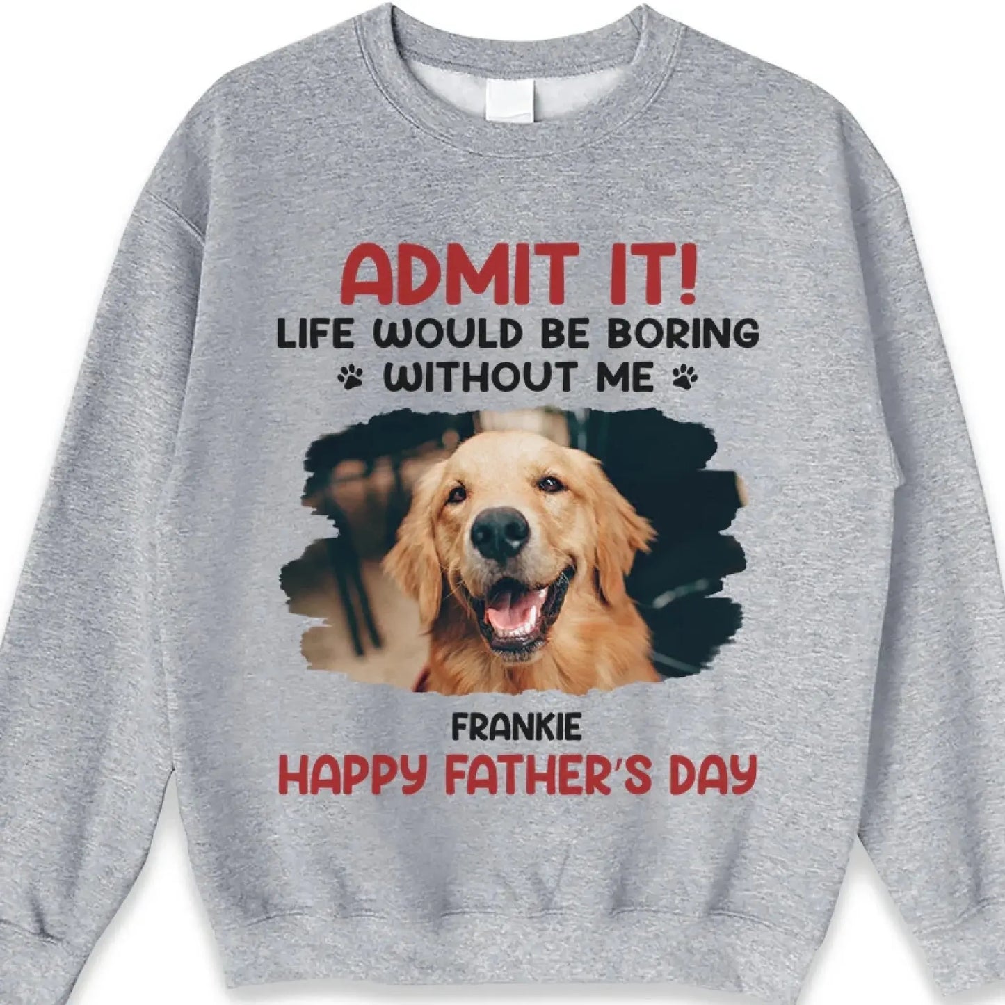 Life Would Be Boring Without Me – Custom Dog & Cat Photo Shirt/Hoodie – Personalized Gift for Pet Lovers, Perfect for Father’s Day or Mother’s Day Ezcustomize