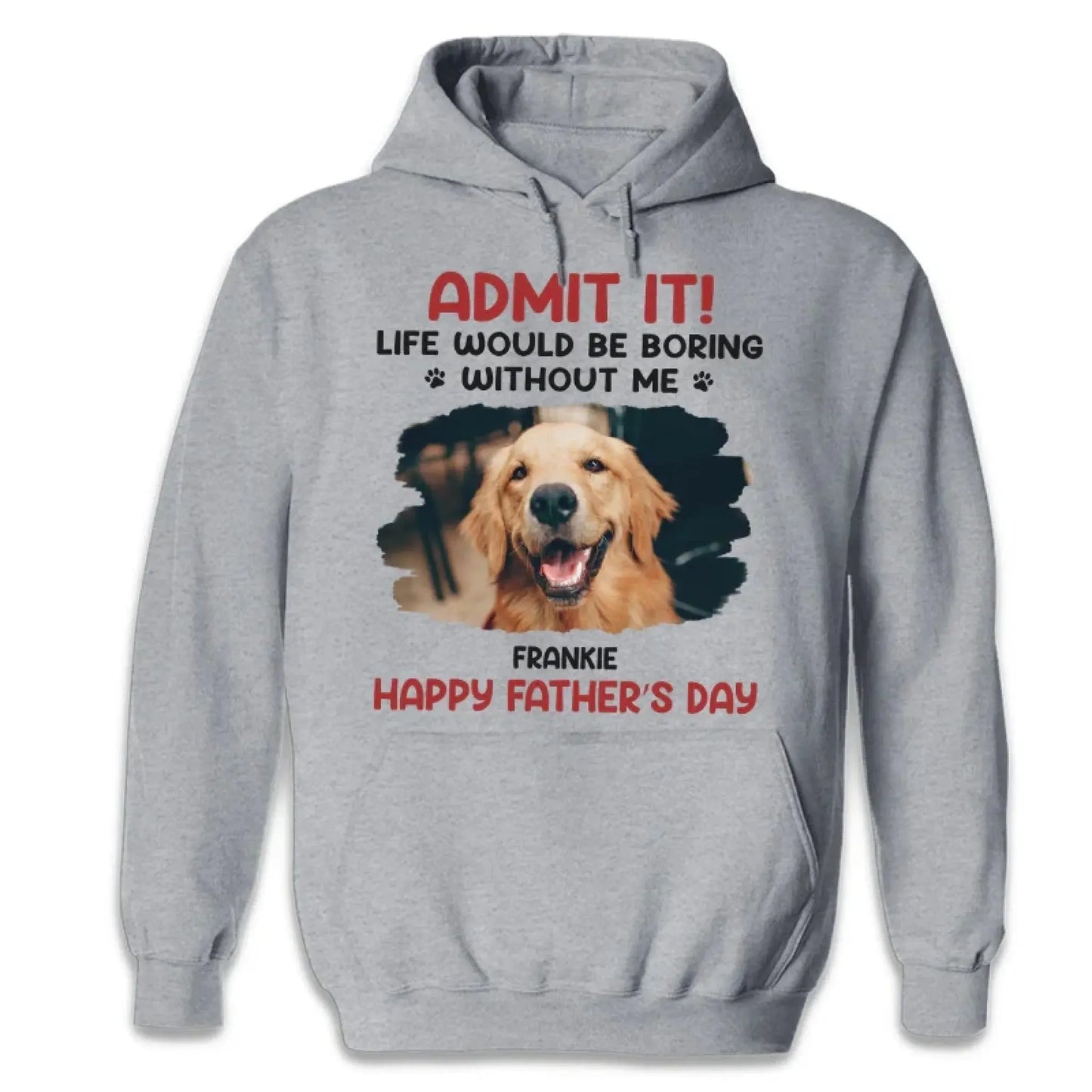 Life Would Be Boring Without Me – Custom Dog & Cat Photo Shirt/Hoodie – Personalized Gift for Pet Lovers, Perfect for Father’s Day or Mother’s Day Ezcustomize