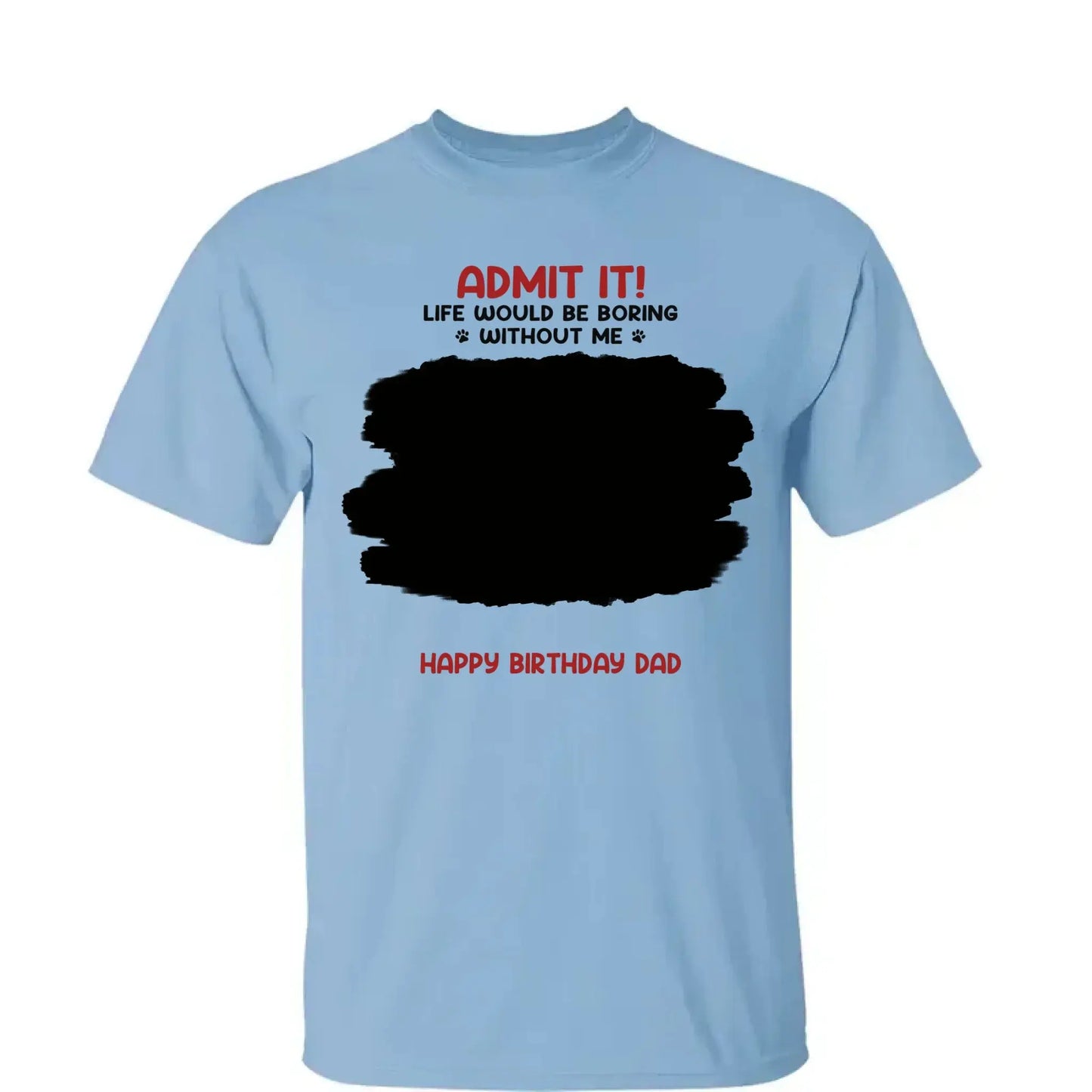 Life Would Be Boring Without Me – Custom Dog & Cat Photo Shirt/Hoodie – Personalized Gift for Pet Lovers, Perfect for Father’s Day or Mother’s Day Ezcustomize