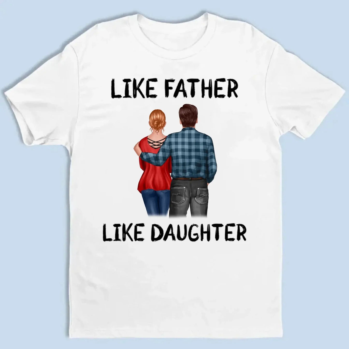 "Like Father, Like Daughter" Personalized Shirt - Custom Gift for Dad & Adult Daughter Ezcustomize