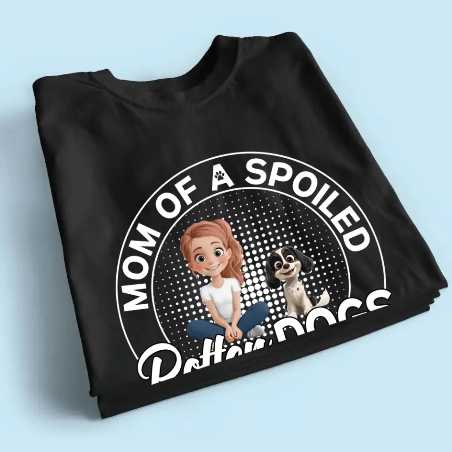 Mom of a Spoiled Rotten Dog – Personalized T-Shirt – Funny Gift for Dog Lovers Ezcustomize