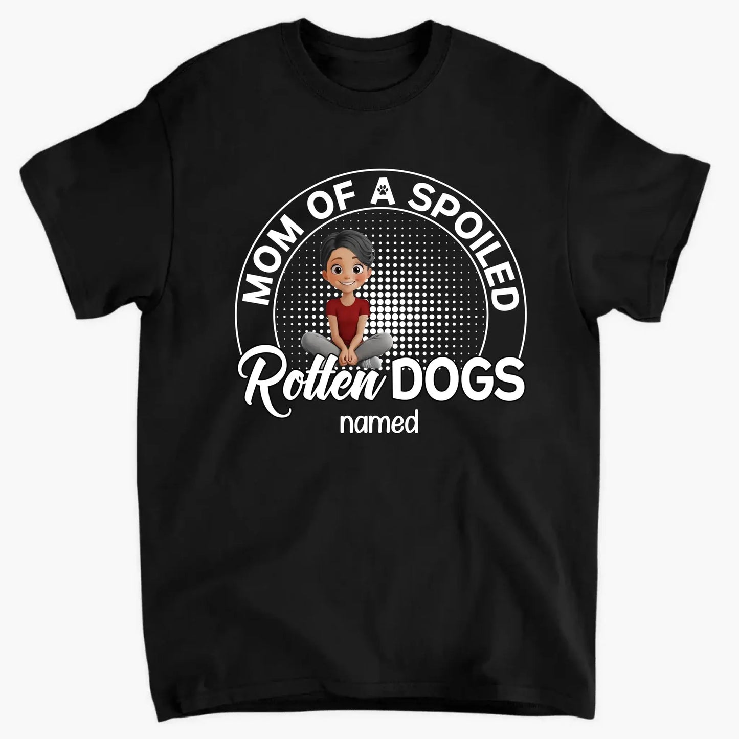 Mom of a Spoiled Rotten Dog – Personalized T-Shirt – Funny Gift for Dog Lovers Ezcustomize