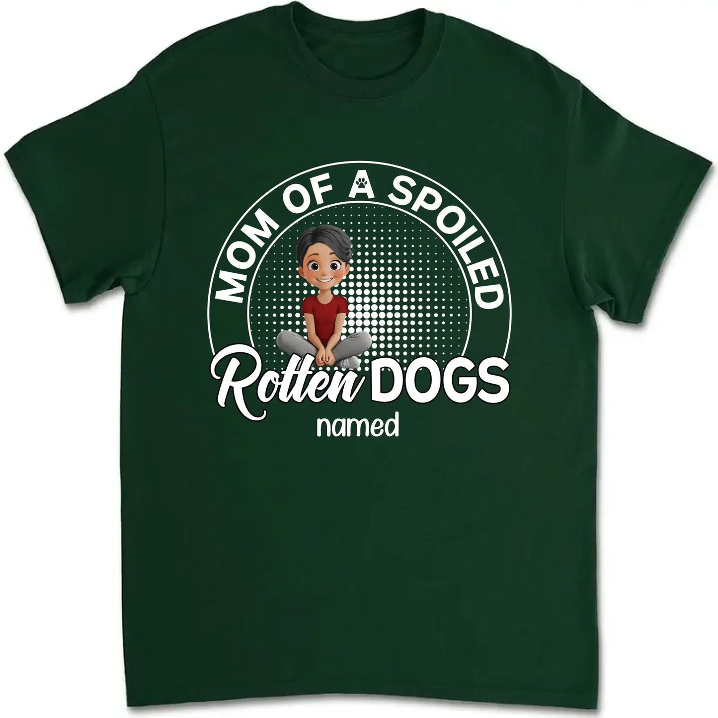 Mom of a Spoiled Rotten Dog – Personalized T-Shirt – Funny Gift for Dog Lovers Ezcustomize