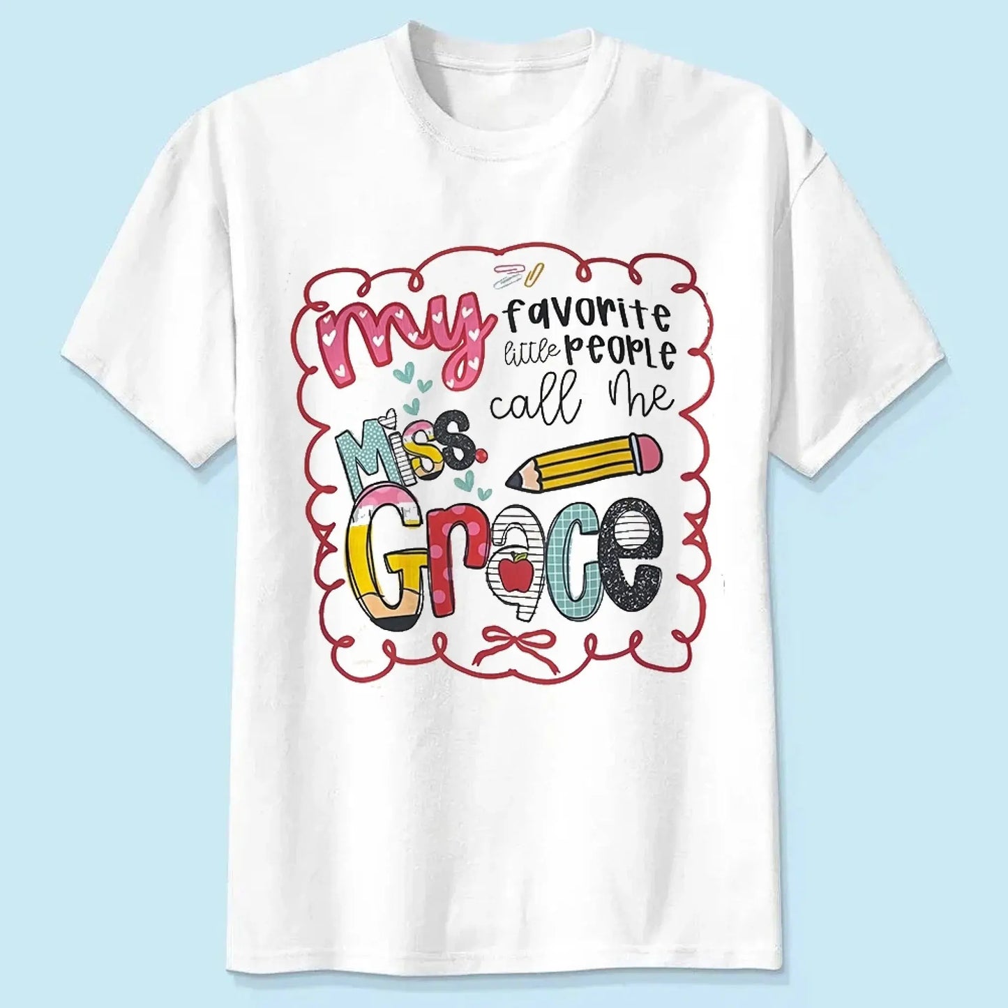 My Favorite People Call Me Teacher – Personalized Teacher T-Shirt – Cute Custom Back to School Shirt Ezcustomize