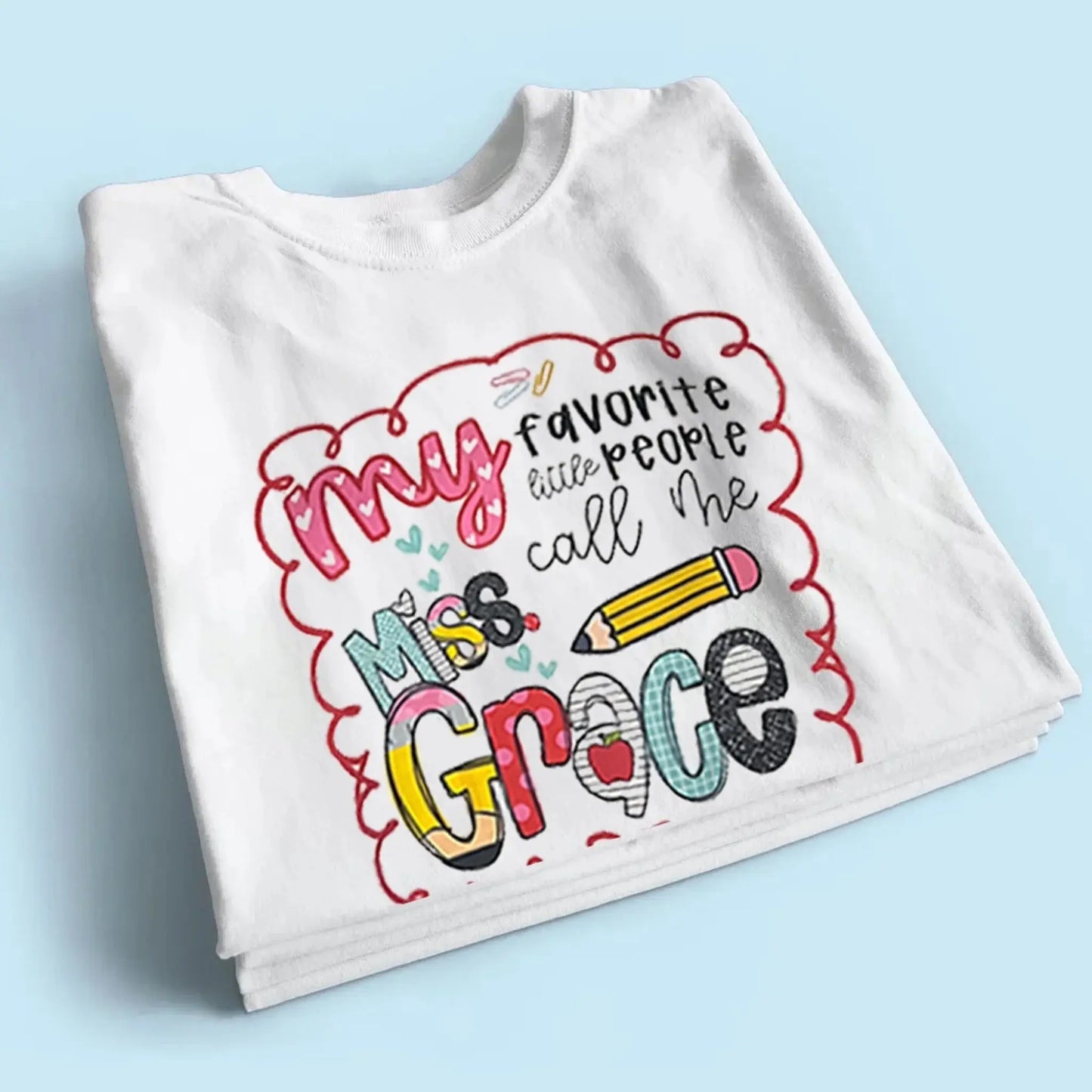My Favorite People Call Me Teacher – Personalized Teacher T-Shirt – Cute Custom Back to School Shirt Ezcustomize
