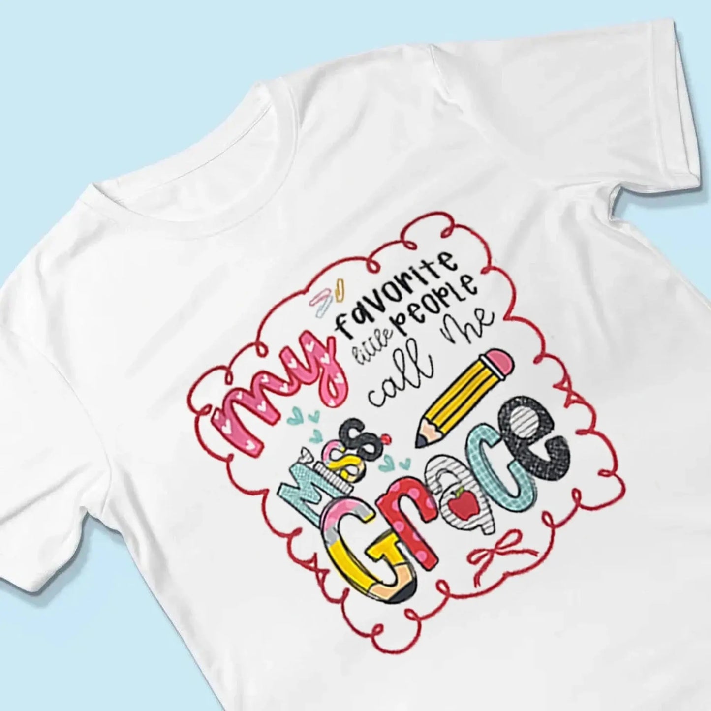 My Favorite People Call Me Teacher – Personalized Teacher T-Shirt – Cute Custom Back to School Shirt Ezcustomize