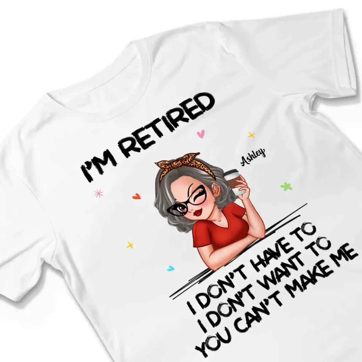 Personalized Retirement Shirt - "I'm Retired, You Can't Make Me" - Funny 2025 Retirement Gift Ezcustomize