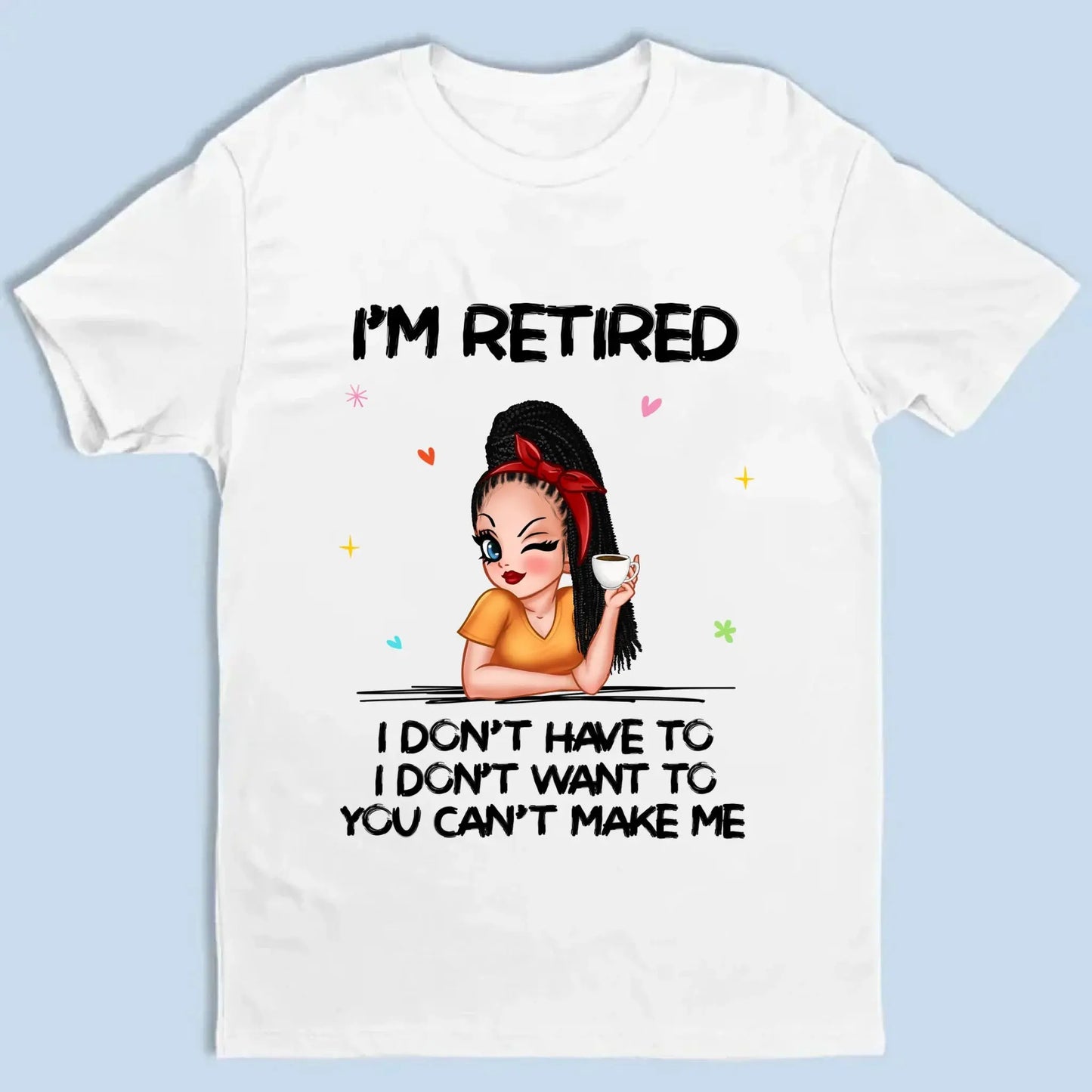 Personalized Retirement Shirt - "I'm Retired, You Can't Make Me" - Funny 2025 Retirement Gift Ezcustomize