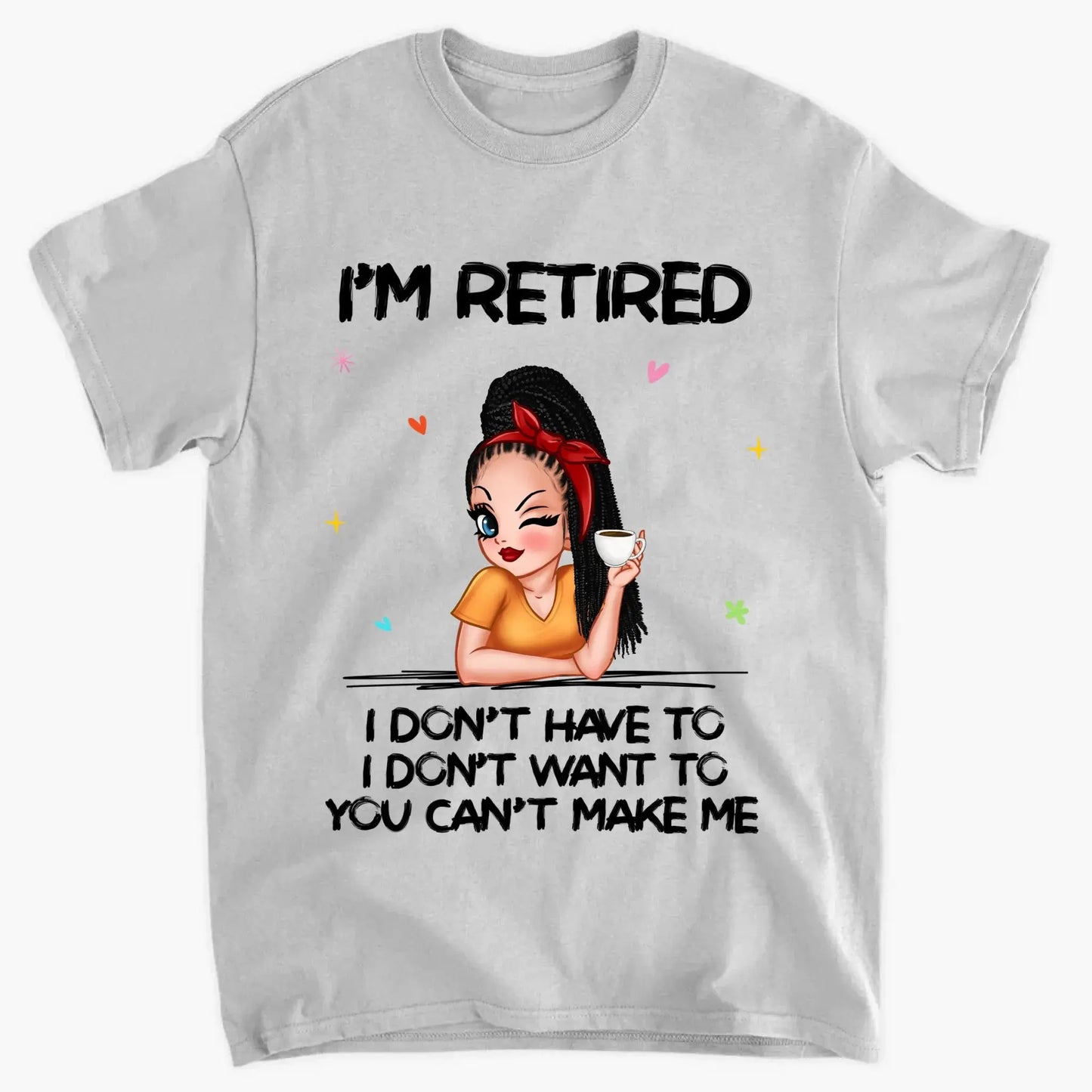 Personalized Retirement Shirt - "I'm Retired, You Can't Make Me" - Funny 2025 Retirement Gift Ezcustomize