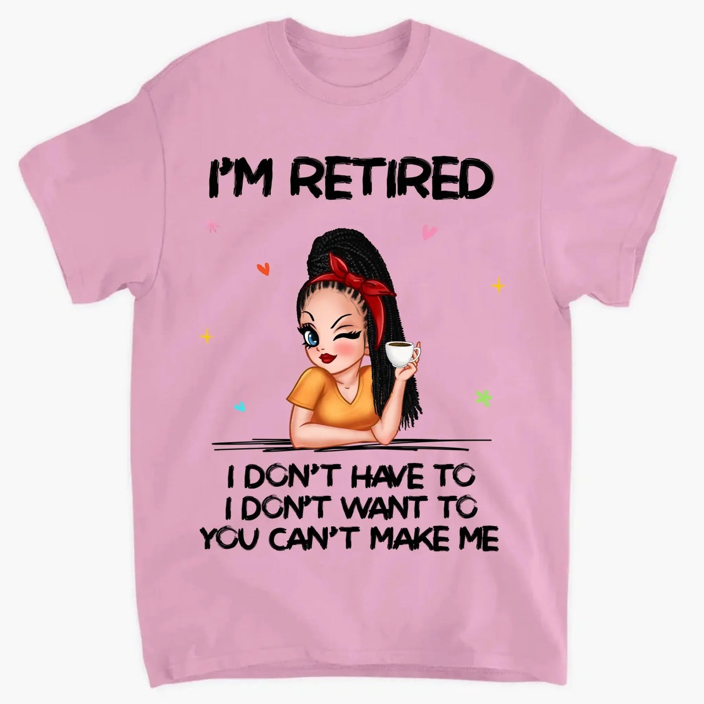 Personalized Retirement Shirt - "I'm Retired, You Can't Make Me" - Funny 2025 Retirement Gift Ezcustomize