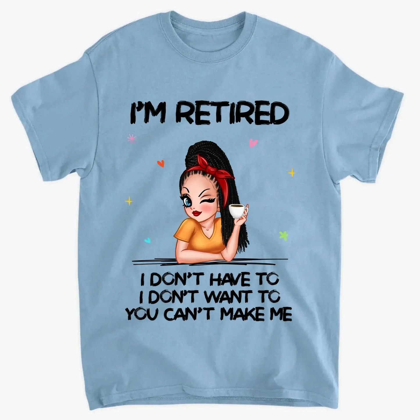 Personalized Retirement Shirt - "I'm Retired, You Can't Make Me" - Funny 2025 Retirement Gift Ezcustomize