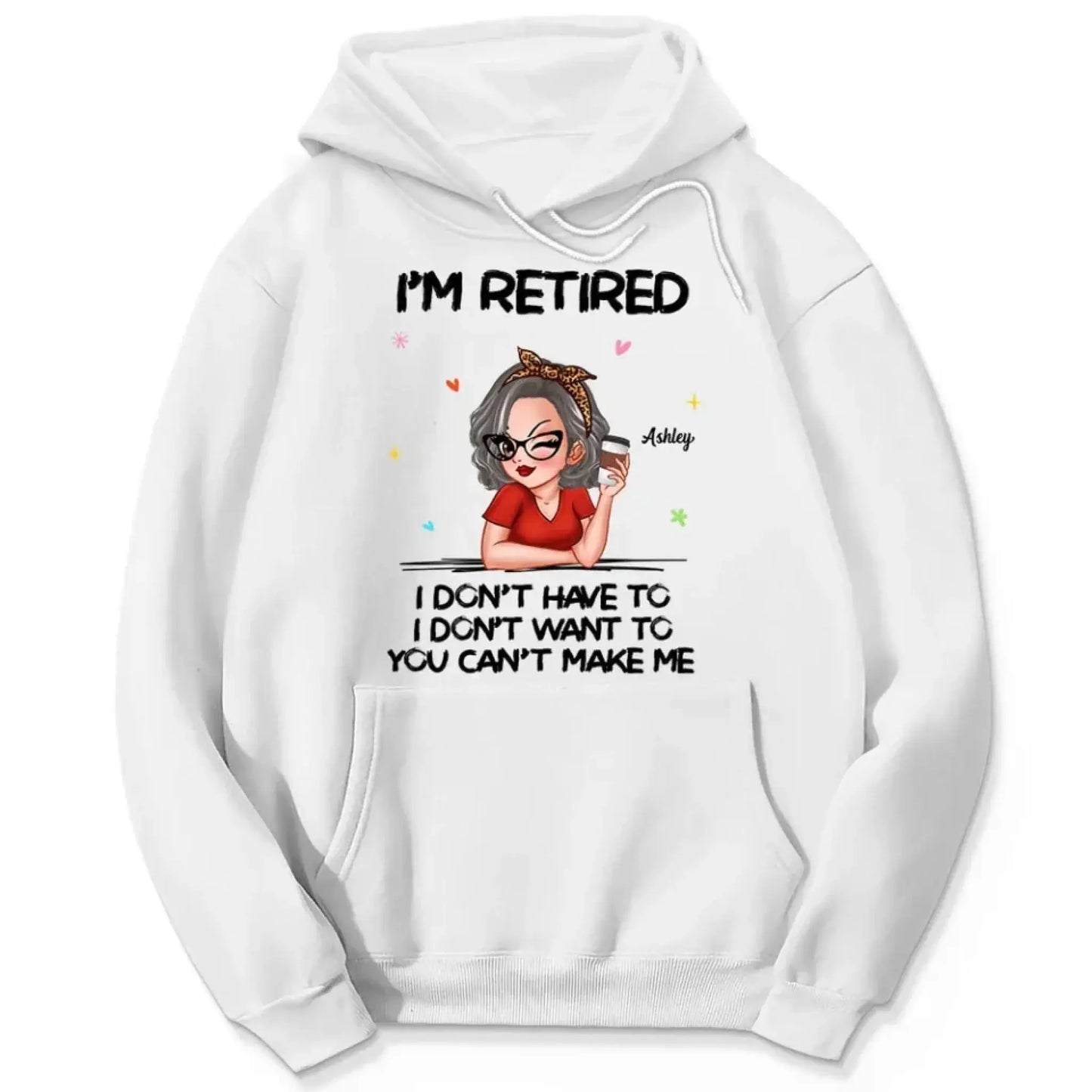 Personalized Retirement Shirt - "I'm Retired, You Can't Make Me" - Funny 2025 Retirement Gift Ezcustomize