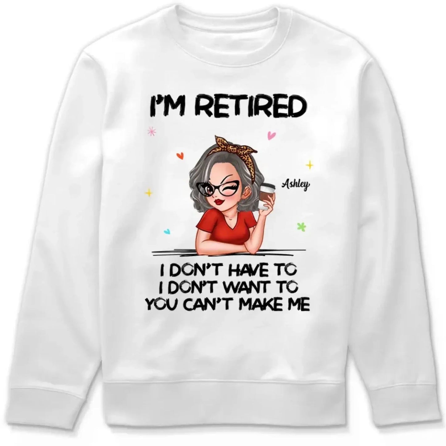 Personalized Retirement Shirt - "I'm Retired, You Can't Make Me" - Funny 2025 Retirement Gift Ezcustomize
