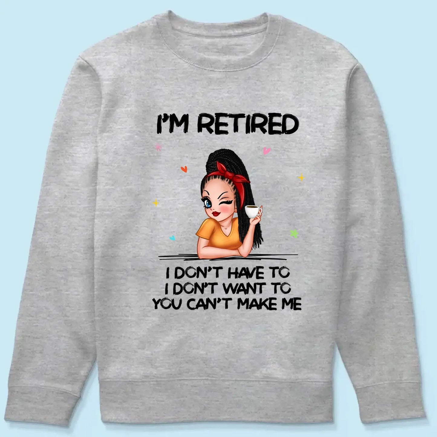 Personalized Retirement Shirt - "I'm Retired, You Can't Make Me" - Funny 2025 Retirement Gift Ezcustomize