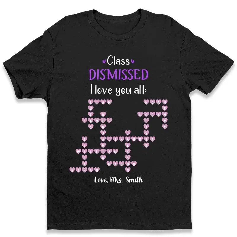 Personalized Teacher Shirt – Class Dismissed, I Love You All | Custom Teacher & Student Names | End of School Year Gift for Educators Ezcustomize