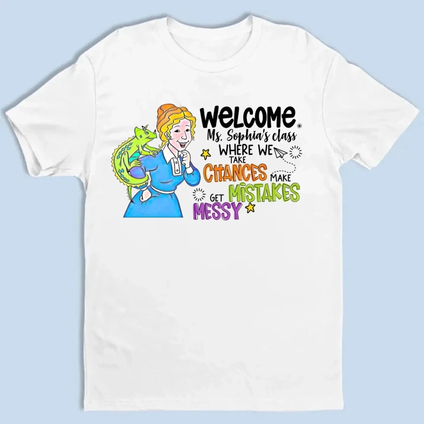 Personalized Welcome Teacher Shirt – Take Chances Make Mistakes Get Messy – Custom Classroom Name T-Shirt for Back to School Ezcustomize