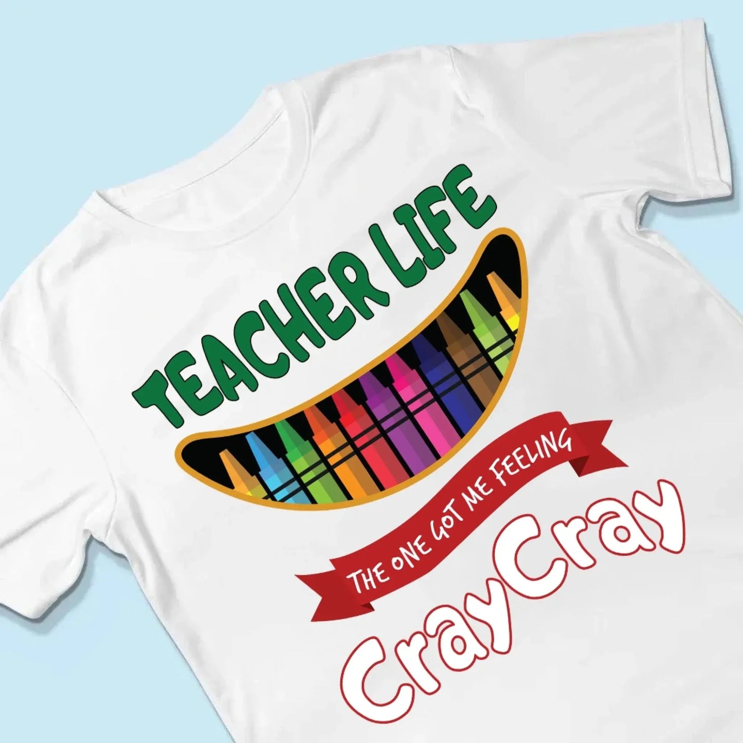 Teacher Life Got Me Feeling Cray Cray – Personalized T-Shirt – Fun Back-to-School Gift for Teachers from Students/Friend Ezcustomize