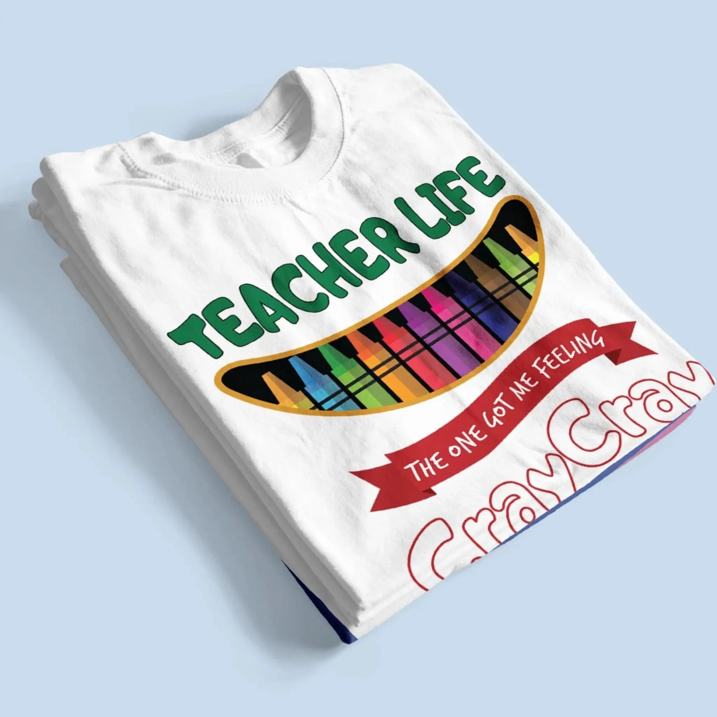 Teacher Life Got Me Feeling Cray Cray – Personalized T-Shirt – Fun Back-to-School Gift for Teachers from Students/Friend Ezcustomize