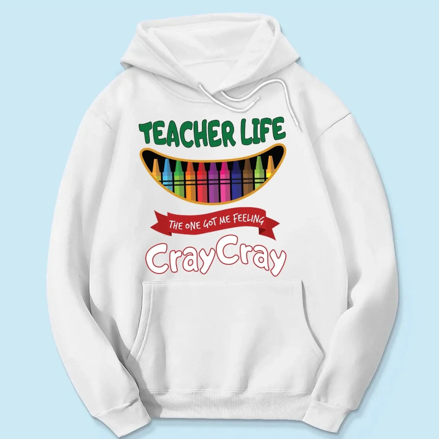 Teacher Life Got Me Feeling Cray Cray – Personalized T-Shirt – Fun Back-to-School Gift for Teachers from Students/Friend Ezcustomize