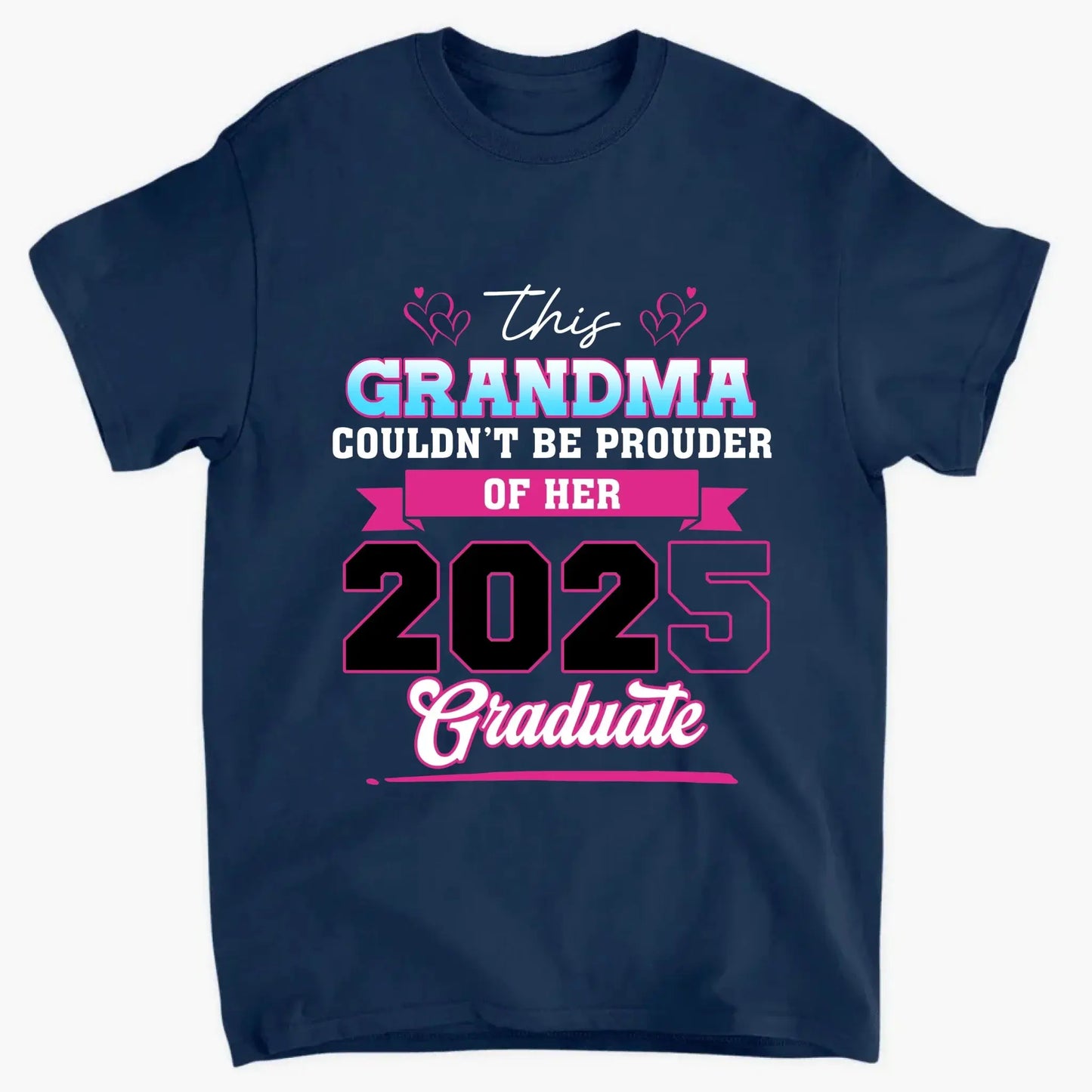 This Mom Couldn't Be Prouder Of Her 2025 Graduate - Personalized T-Shirt, Graduation Shirt, Proud Grandma Graduation Gift, Class Of 2025 Ezcustomize