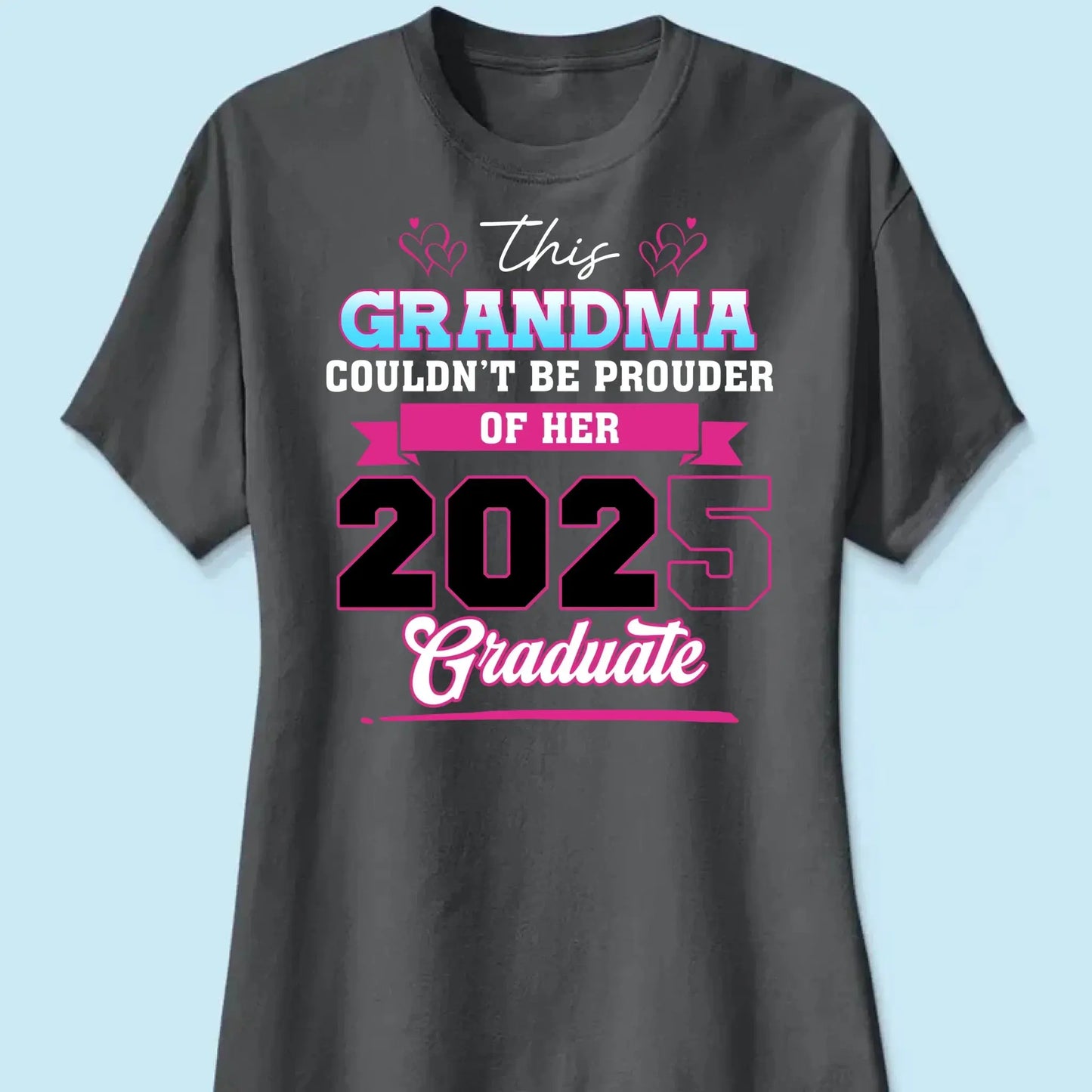 This Mom Couldn't Be Prouder Of Her 2025 Graduate - Personalized T-Shirt, Graduation Shirt, Proud Grandma Graduation Gift, Class Of 2025 Ezcustomize