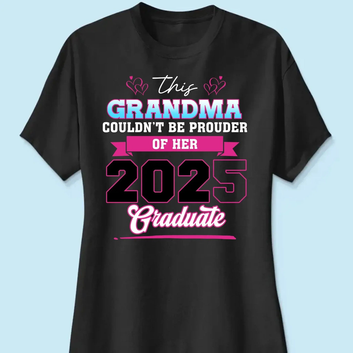 This Mom Couldn't Be Prouder Of Her 2025 Graduate - Personalized T-Shirt, Graduation Shirt, Proud Grandma Graduation Gift, Class Of 2025 Ezcustomize