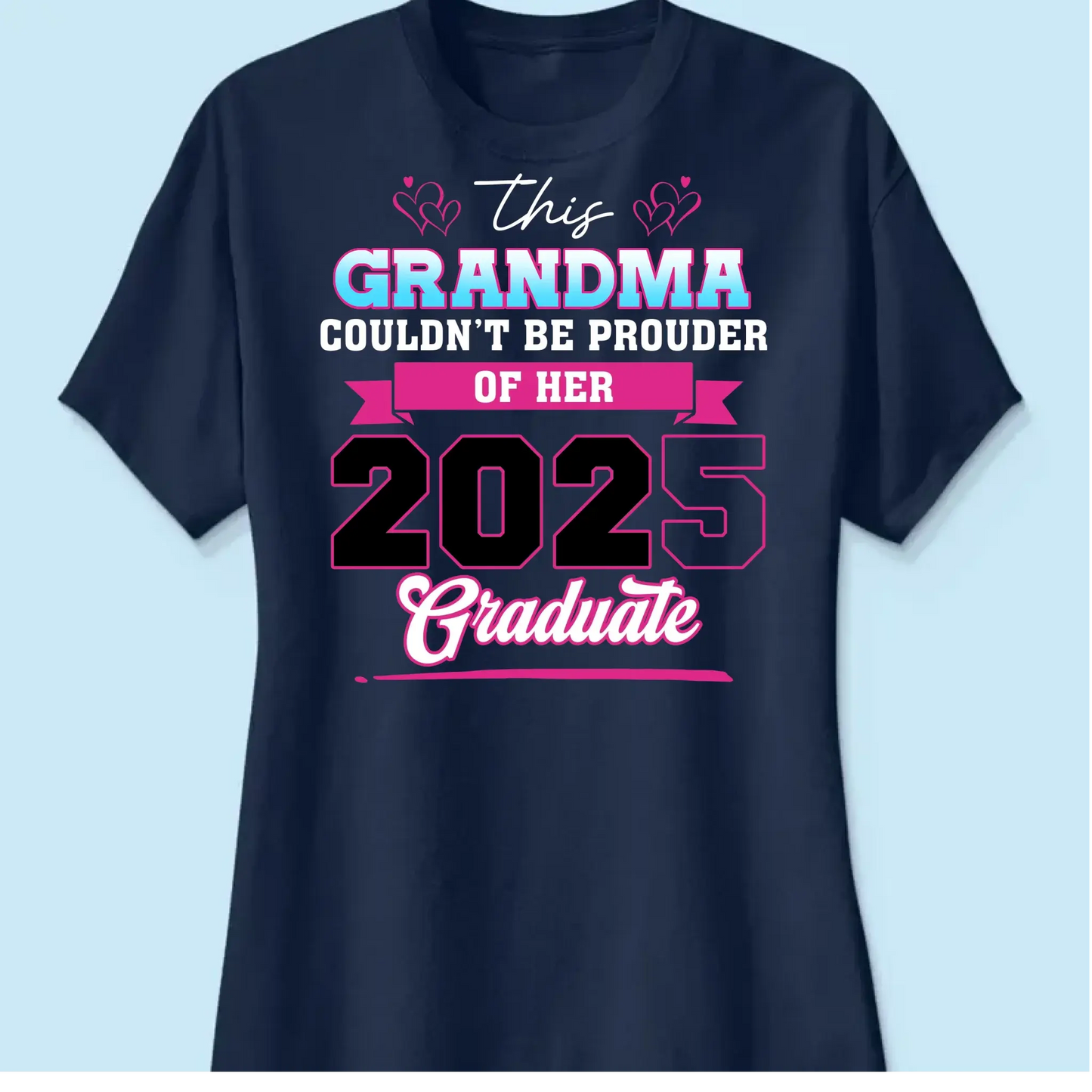 This Mom Couldn't Be Prouder Of Her 2025 Graduate - Personalized T-Shirt, Graduation Shirt, Proud Grandma Graduation Gift, Class Of 2025 Ezcustomize