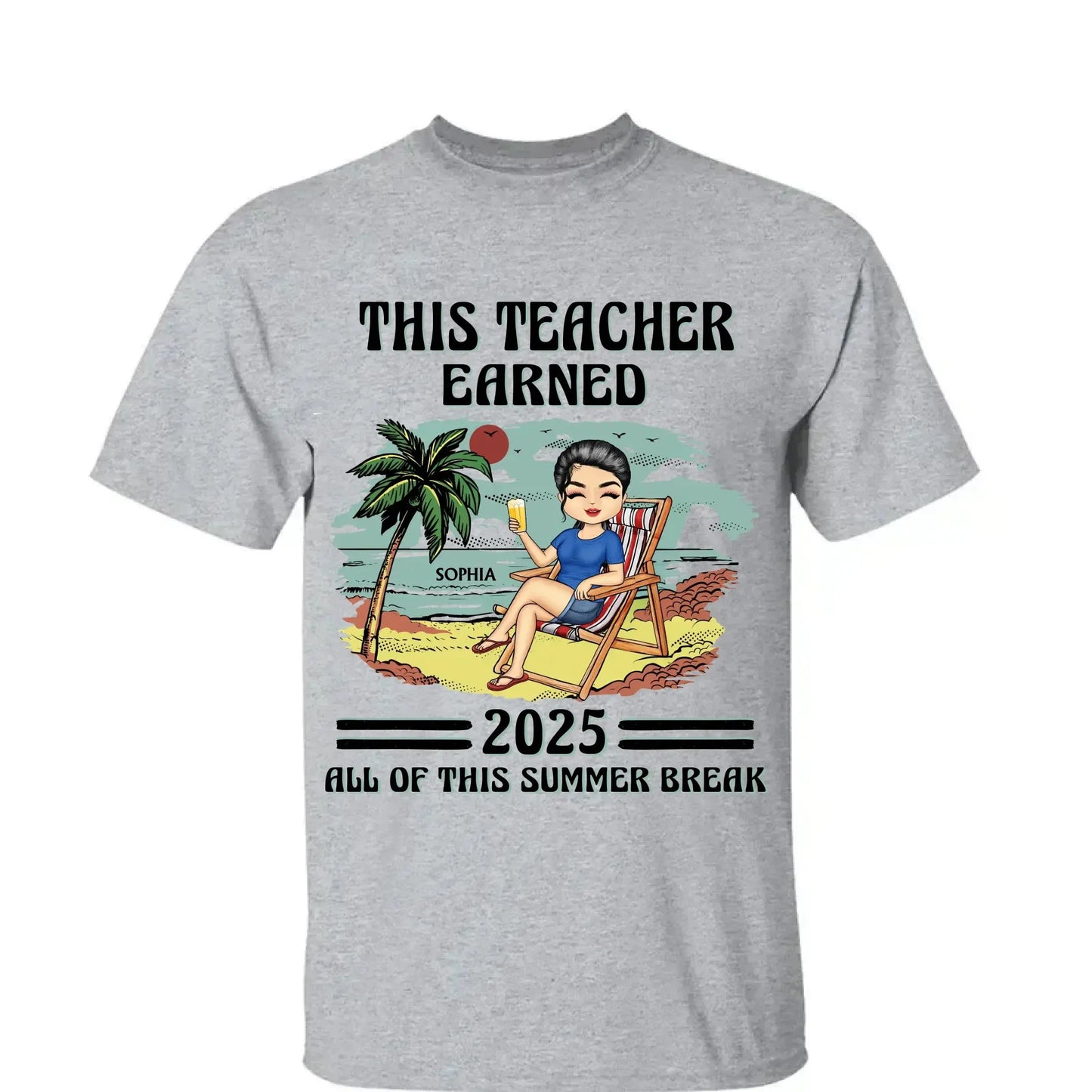 This Teacher Earned All of This Summer Break T-Shirt - Personalized Educator Shirt | End of Year Gift for Teachers, Coaches & School Staff Ezcustomize