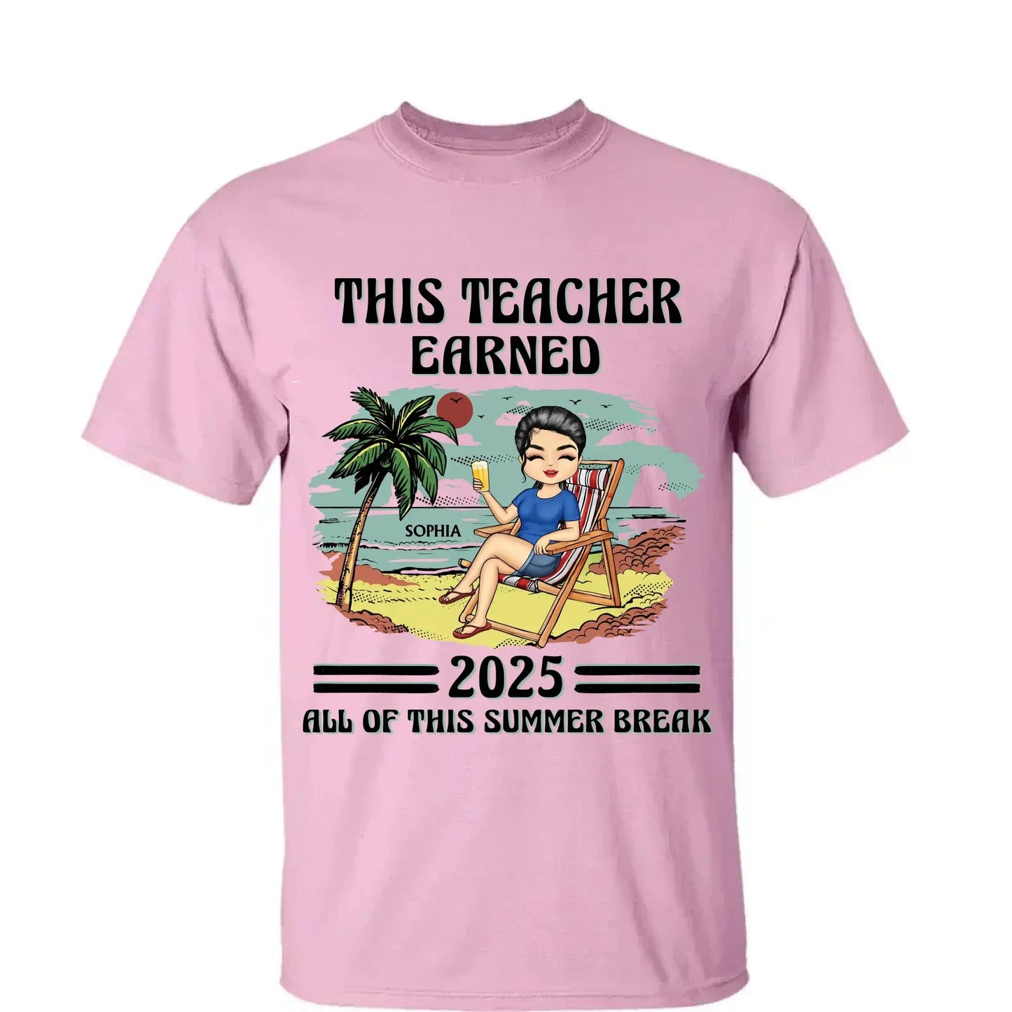This Teacher Earned All of This Summer Break T-Shirt - Personalized Educator Shirt | End of Year Gift for Teachers, Coaches & School Staff Ezcustomize