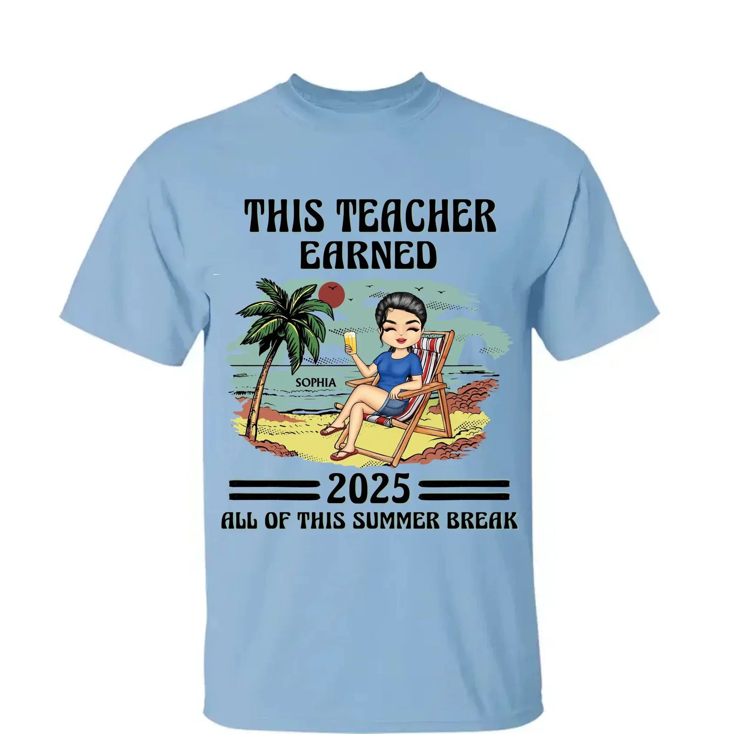 This Teacher Earned All of This Summer Break T-Shirt - Personalized Educator Shirt | End of Year Gift for Teachers, Coaches & School Staff Ezcustomize