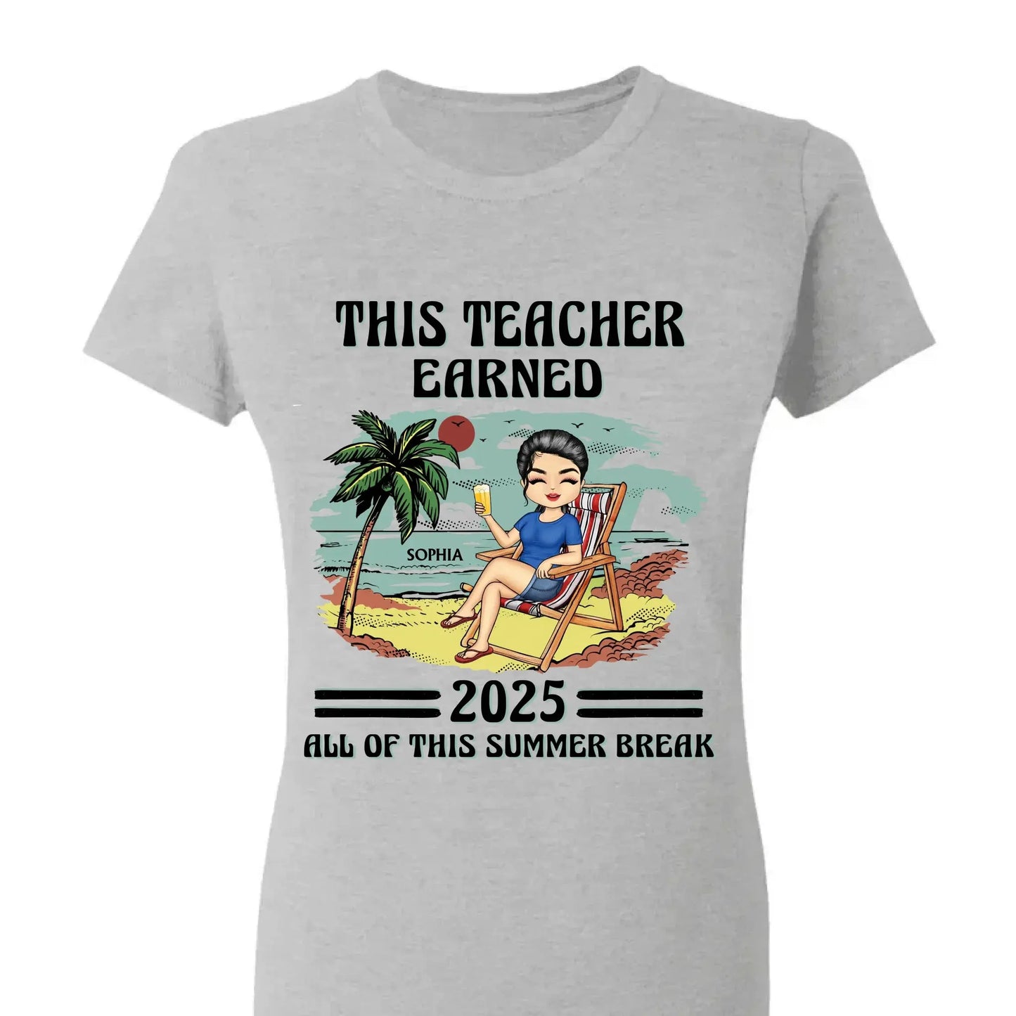 This Teacher Earned All of This Summer Break T-Shirt - Personalized Educator Shirt | End of Year Gift for Teachers, Coaches & School Staff Ezcustomize