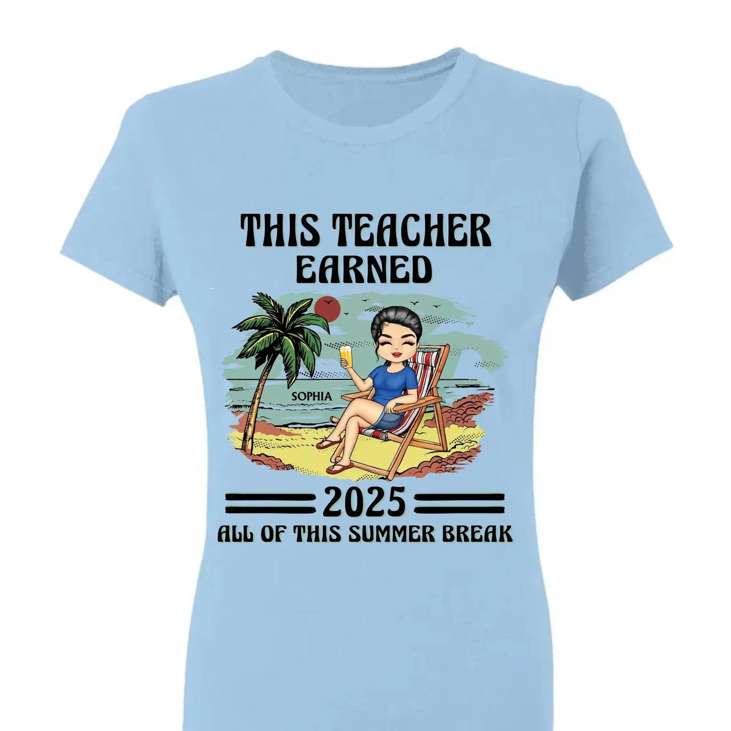 This Teacher Earned All of This Summer Break T-Shirt - Personalized Educator Shirt | End of Year Gift for Teachers, Coaches & School Staff Ezcustomize