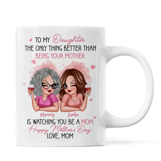 To My Daughter Pink Mug – “The Only Thing Better Than Being Your Mother” Personalized Mother’s Day Gift from Mom Ezcustomize