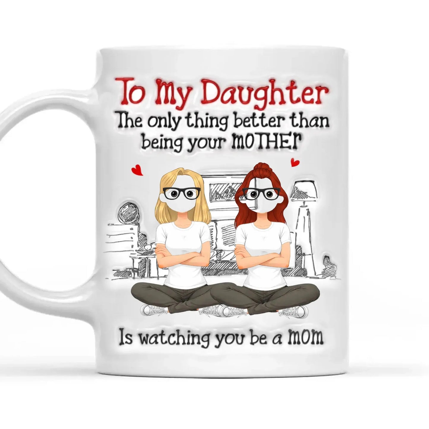 To My Daughter The Only Thing Better Than Being Your Mother Is Watching You Be A Mom - Personalized White Mug - Gift for Daughter, New Mom, Mommy Ezcustomize