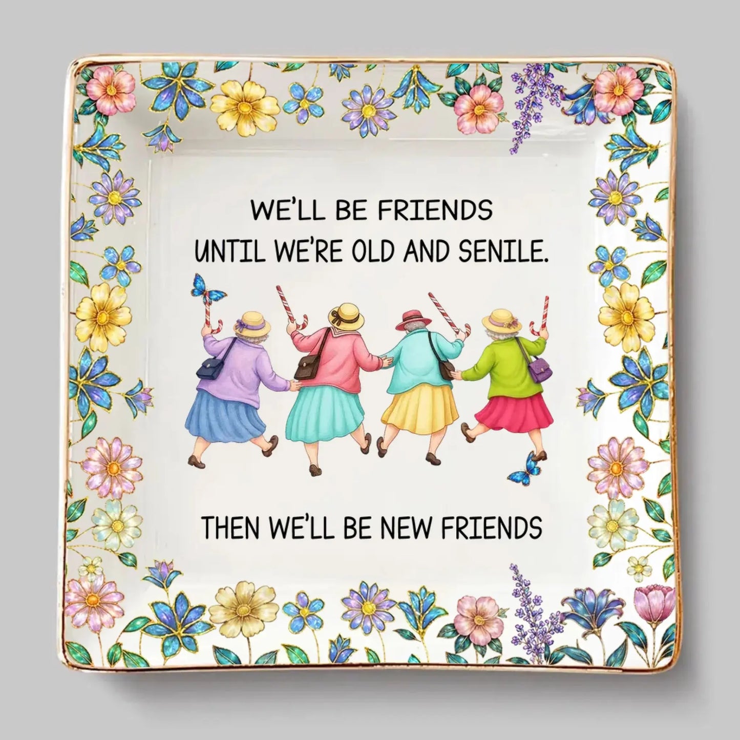 We'll Be Friends Until We're Old and Senile Then We'll Be New Friends - Personalized Ceramic Ring Dish - Gift for Best Friends, Besties, Women Ezcustomize