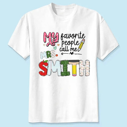 Personalized Teacher Shirt – My Favorite People Call Me Teacher – Custom Name Back to School Gift, Funny Teacher Tee for First Day, Birthday, Appreciation  Ezcustomize