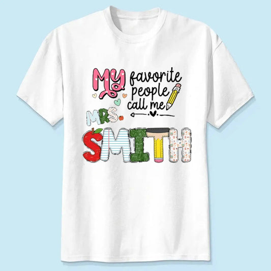 Personalized Teacher Shirt – My Favorite People Call Me Teacher – Custom Name Back to School Gift, Funny Teacher Tee for First Day, Birthday, Appreciation  Ezcustomize