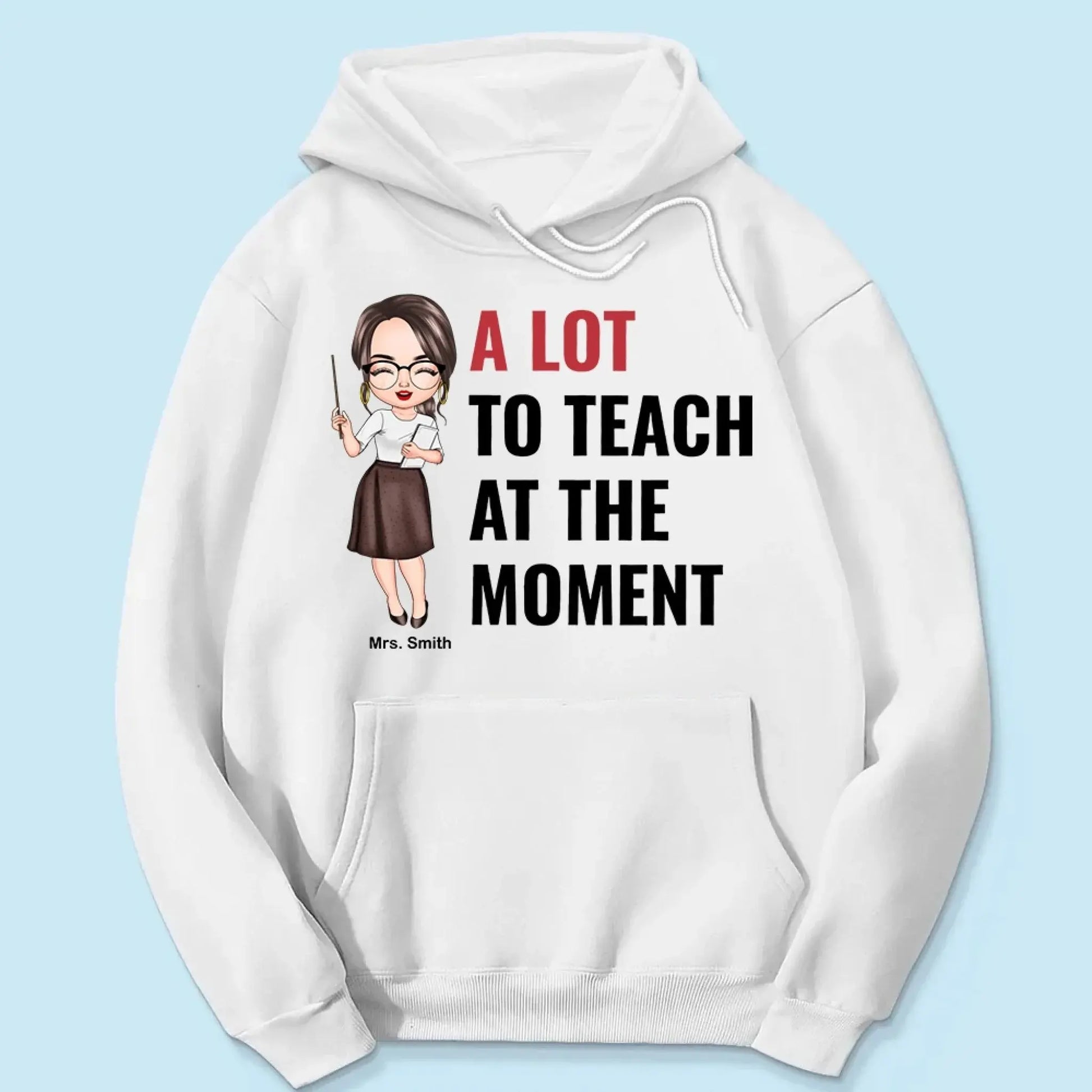 A Lot To Teach At The Moment - Personalized Custom T-shirt - Teacher's Day, Appreciation Gift For Teacher  Ezcustomize
