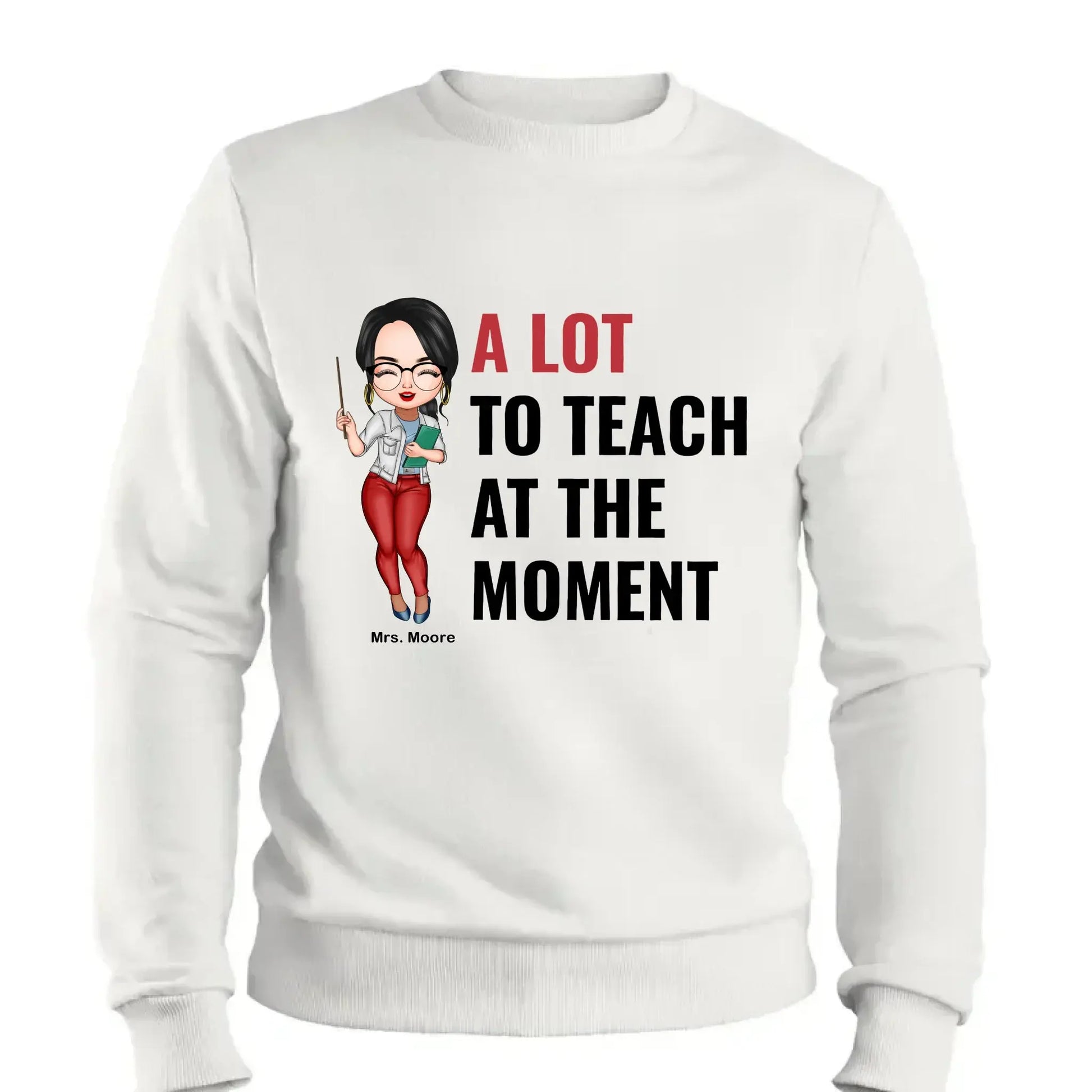A Lot To Teach At The Moment - Personalized Custom T-shirt - Teacher's Day, Appreciation Gift For Teacher  Ezcustomize